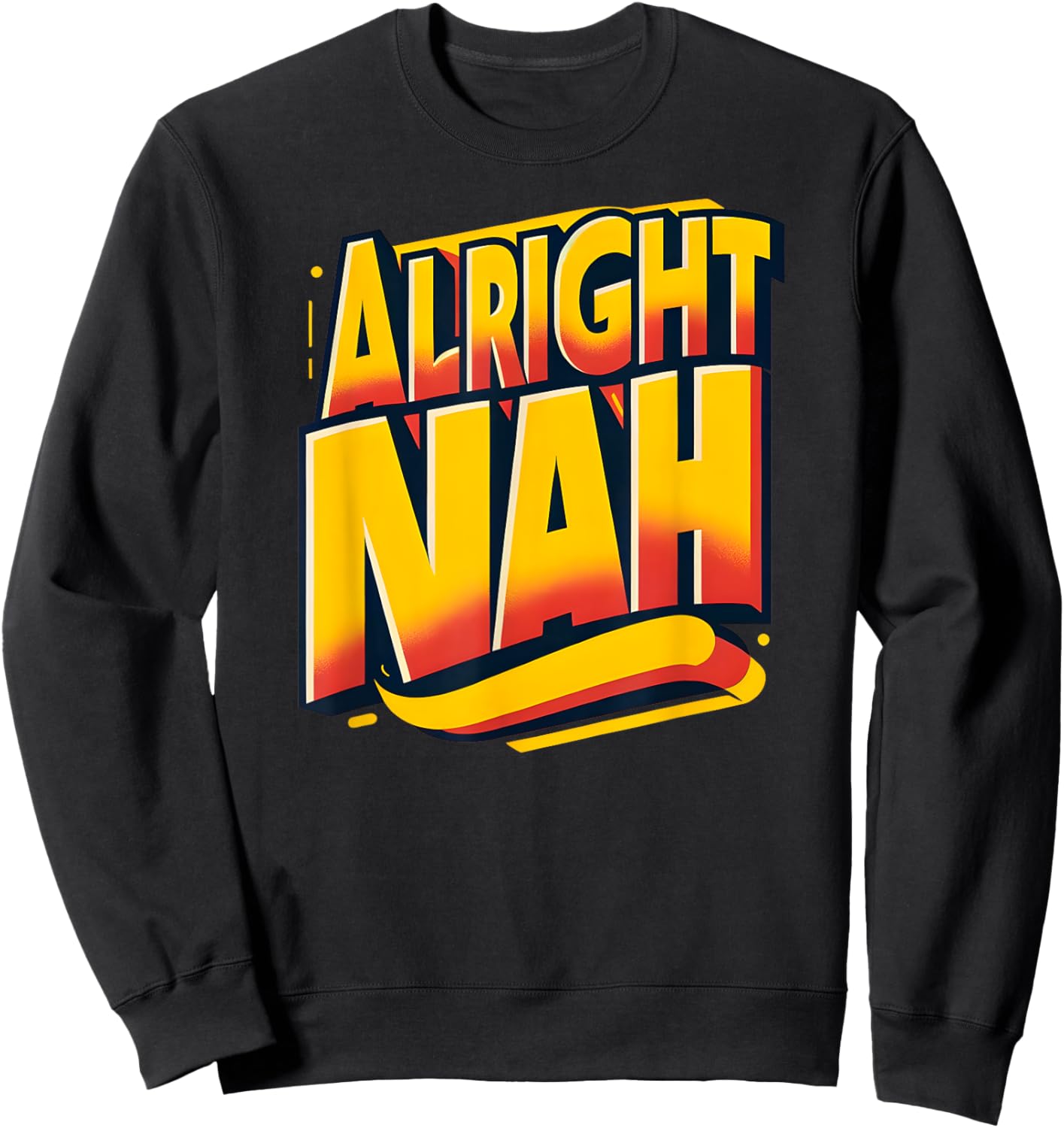 Alright Nah Typography Design Sweatshirt - Sweatshirt | Black