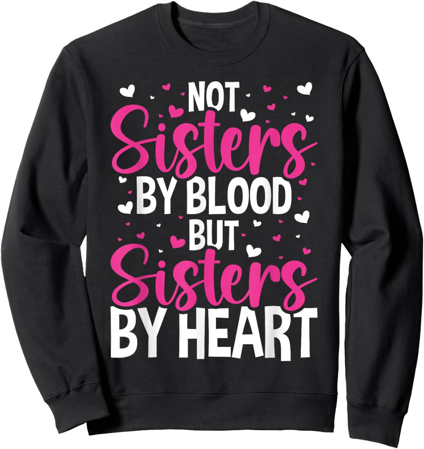 Not Sisters by Blood but Sisters by Heart Friendship Sweatshirt - Sweatshirt | Black
