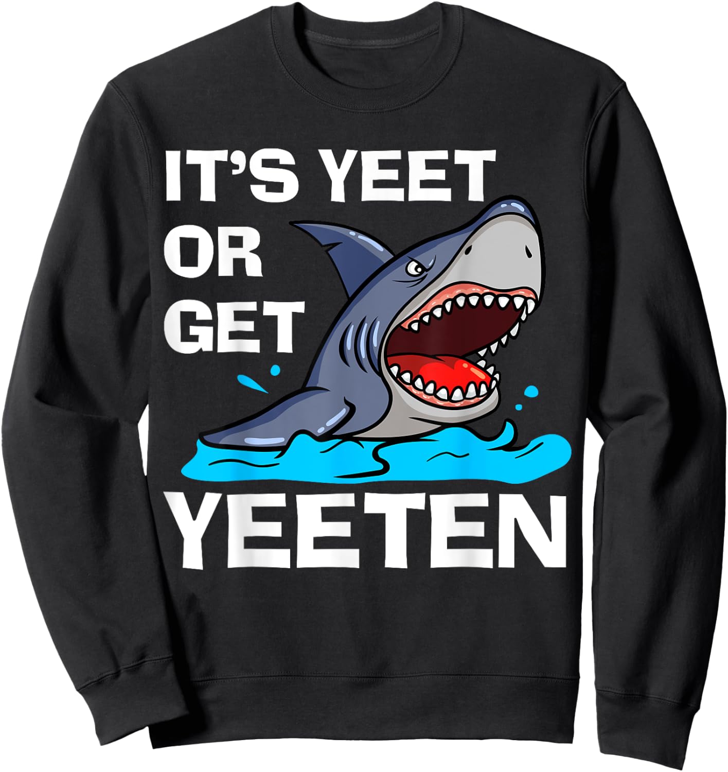 It's Yeet Or Get Yeeten Funny Shark Pun Gift Men Women Kids Sweatshirt - Sweatshirt | Black