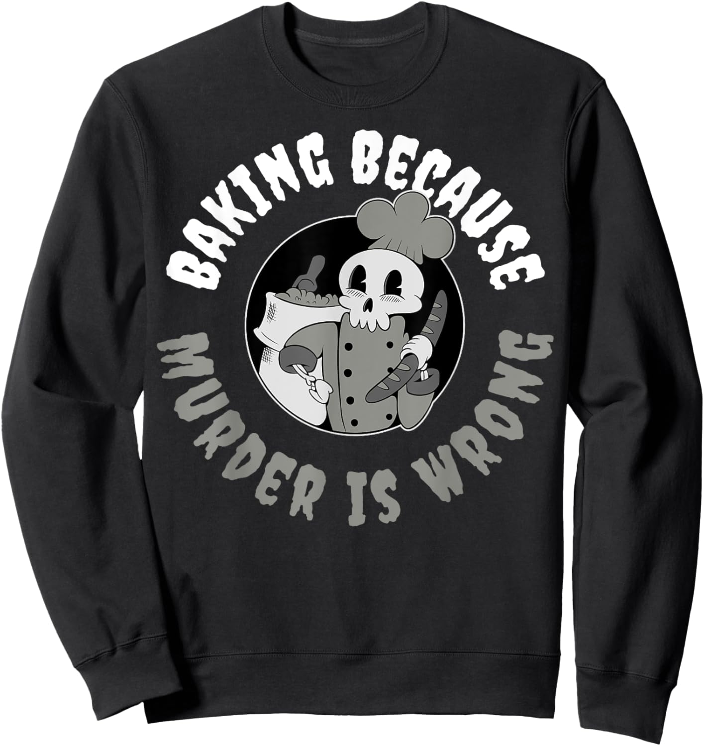 Baking Because Murder Is Wrong Sweatshirt - Sweatshirt | Black