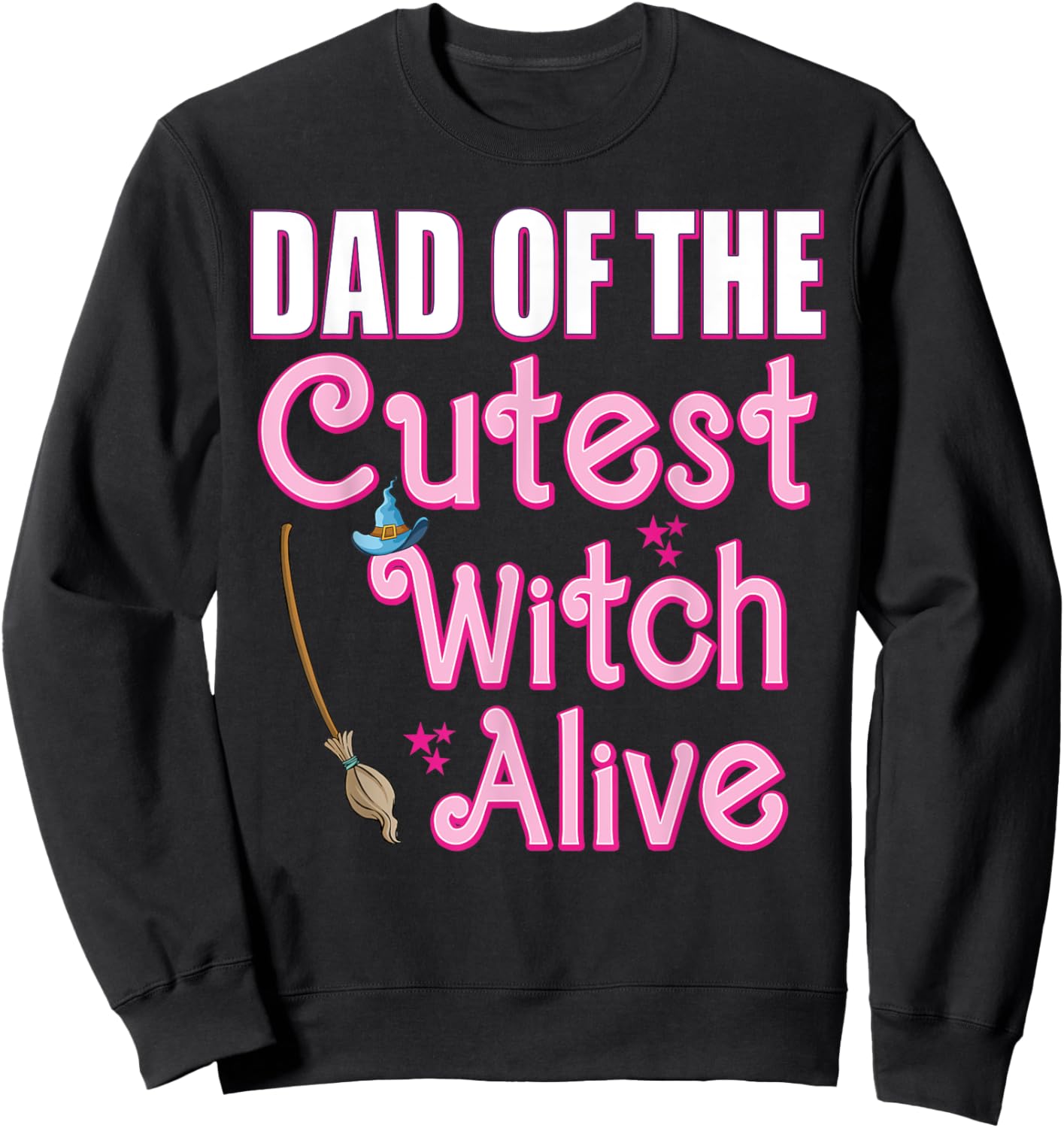 Dad of the Cutest Witch Alive Funny Family Halloween Costume Sweatshirt - Sweatshirt | Black