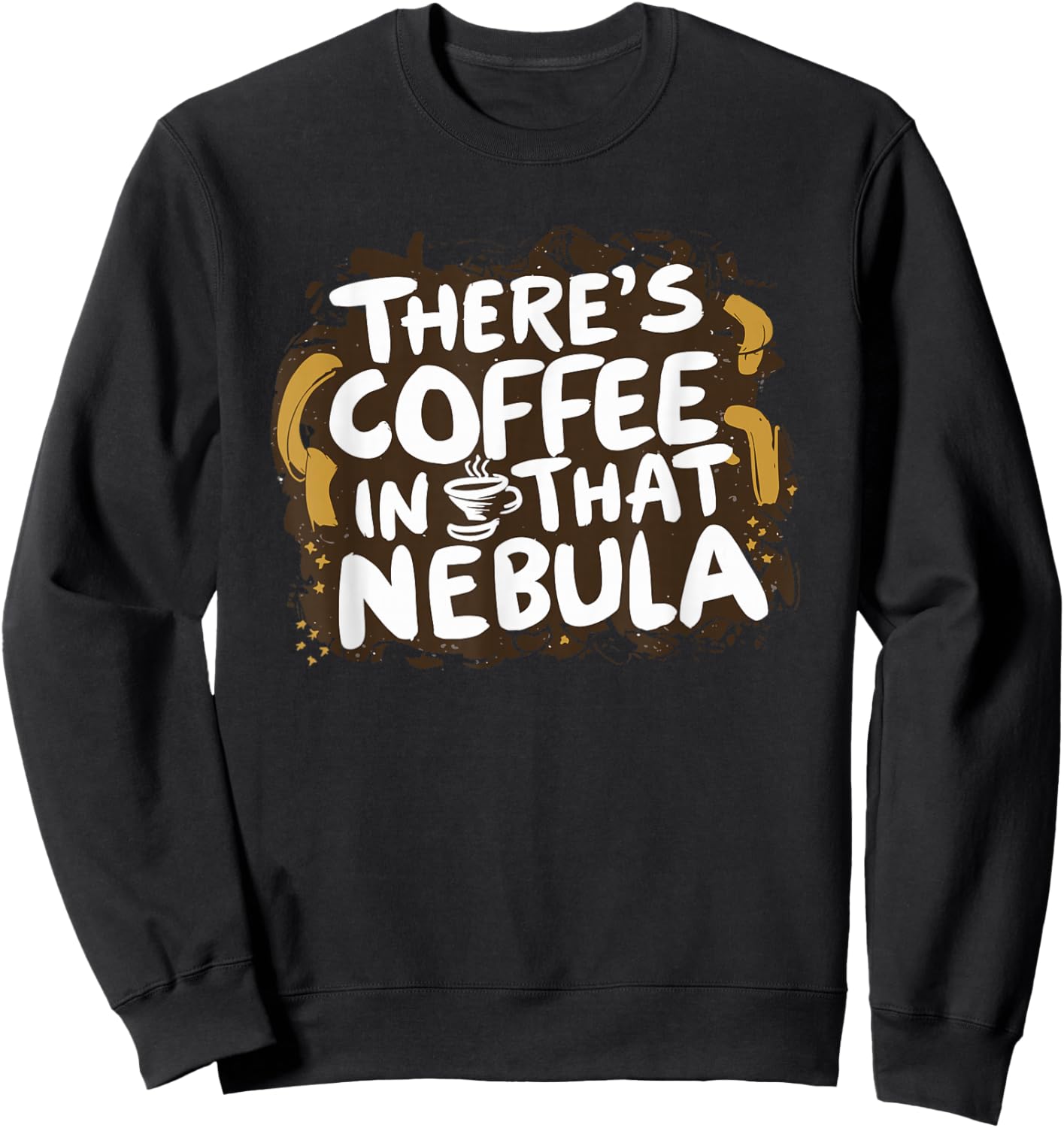 Theres Coffee in That Nebula Sweatshirt - Sweatshirt | Black