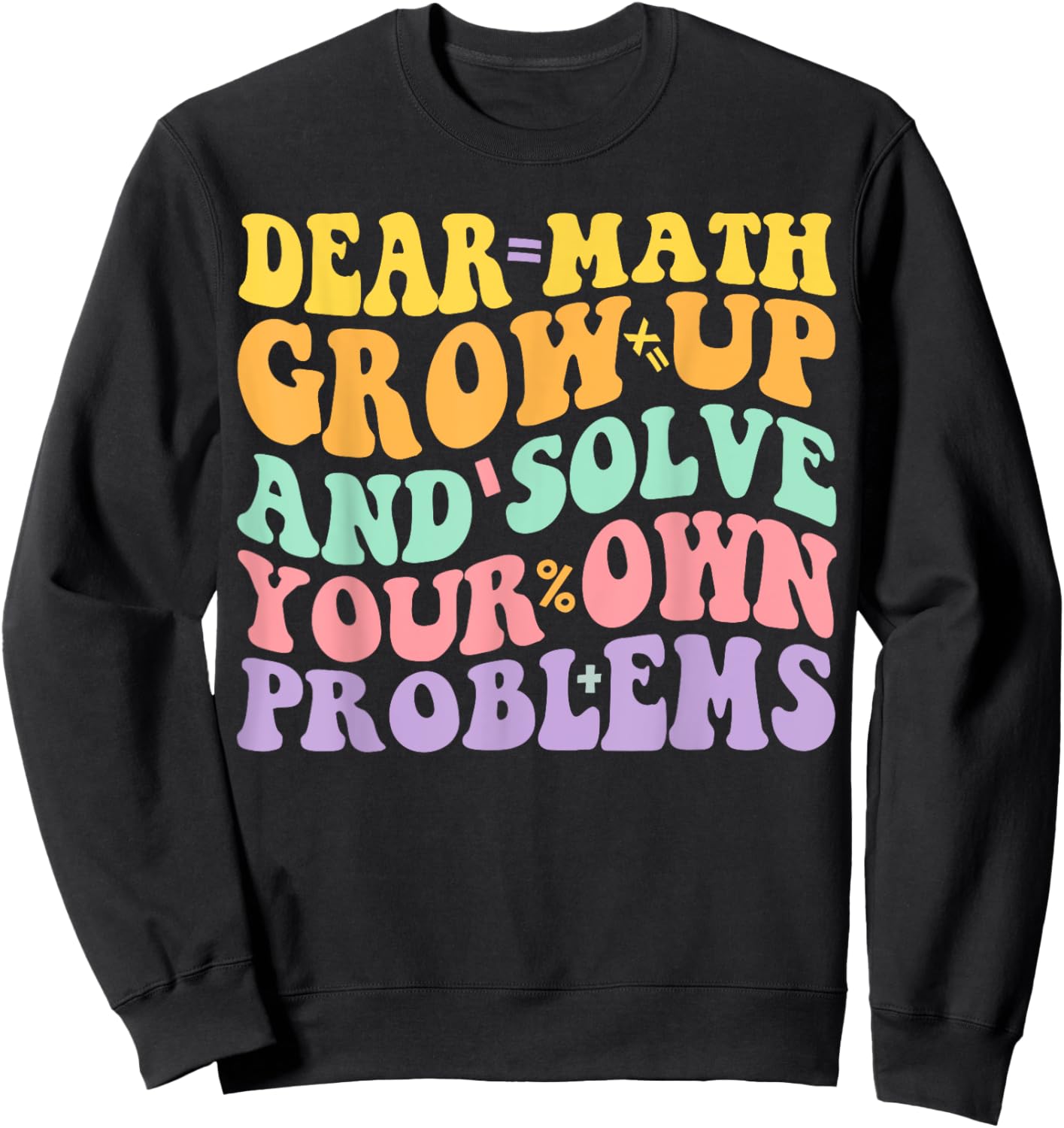 Dear Math Grow Up And Solve Your Own Problems Groovy Sweatshirt - Sweatshirt | Black