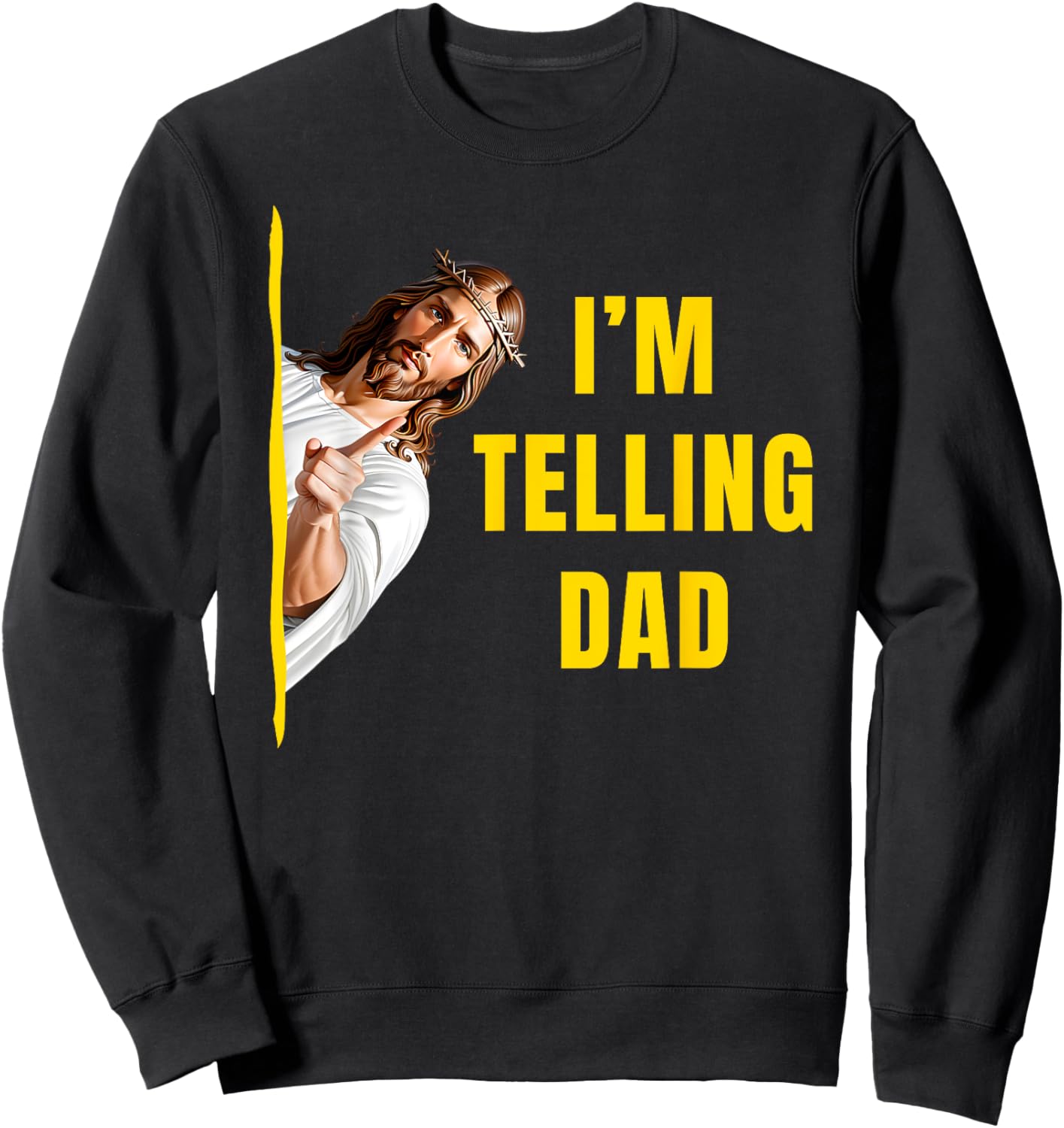 I'm Telling Dad Funny Jesus Christ Meme Christian Quote Sweatshirt - Sweatshirt | Black