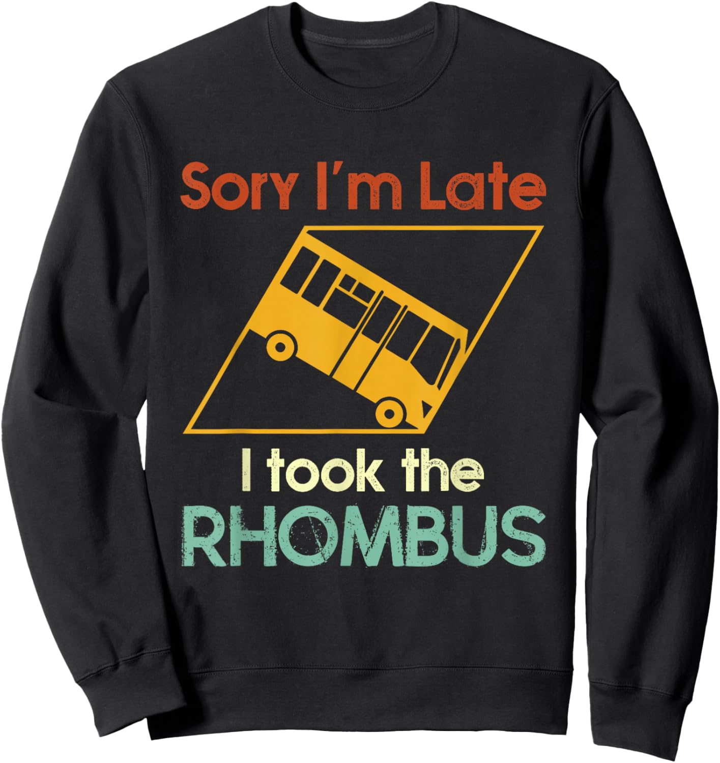 Sorry I'm Late I Took The Rhombus Funny Math Geometry Nerd Sweatshirt - Sweatshirt | Black