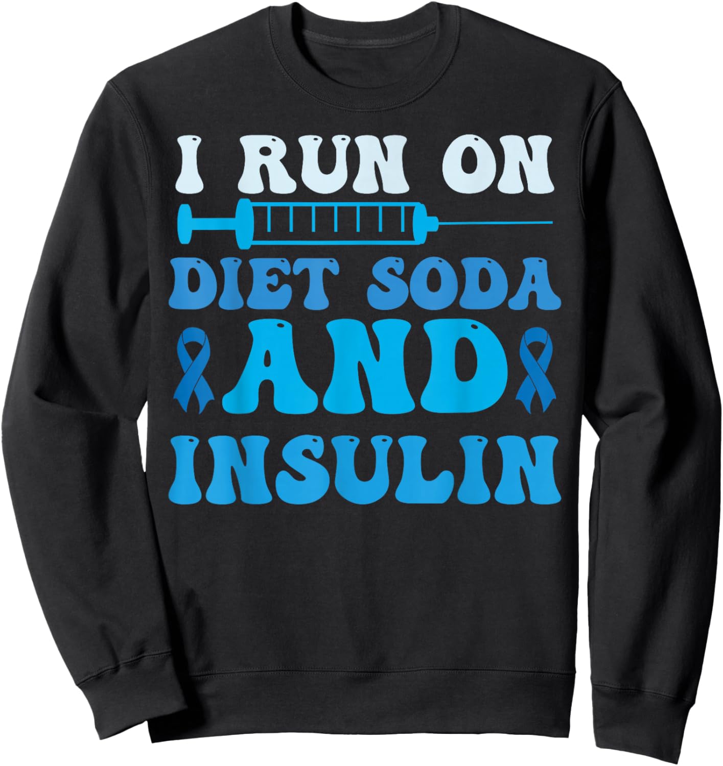 I Run On Diet Soda And Insulin T1D T2D Diabetic Diabetes Sweatshirt - Sweatshirt | Black