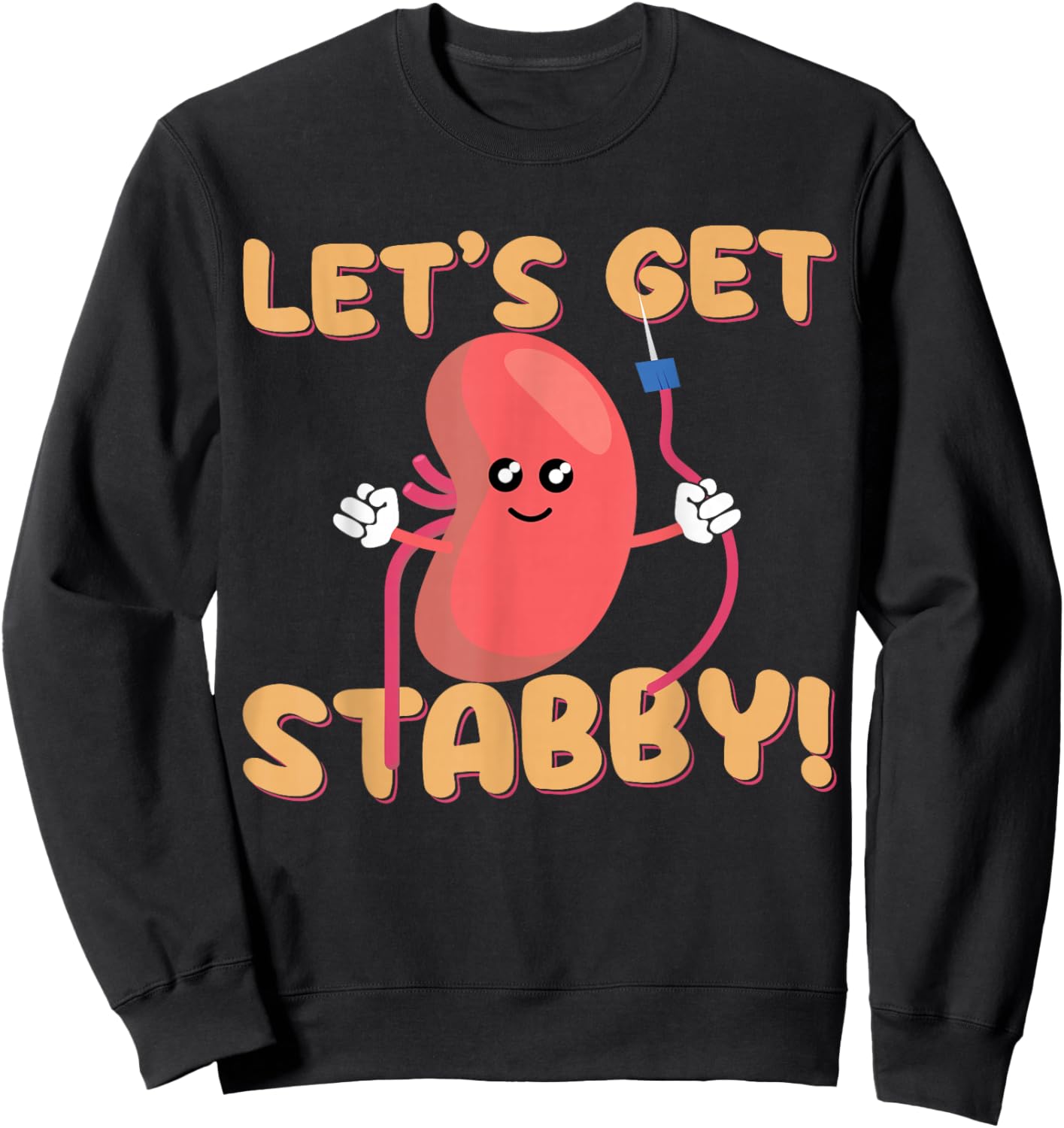 Let's Get Stabby Funny Dialysis Hemodialysis Dialysis Tech Sweatshirt - Sweatshirt | Black