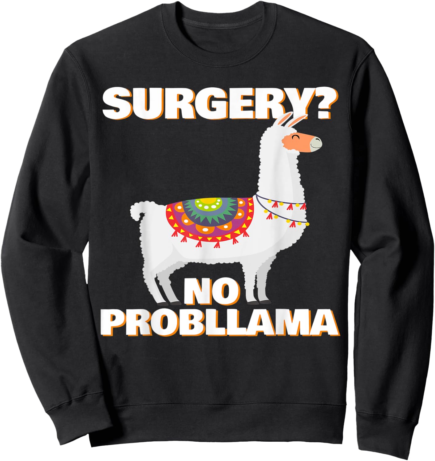 Surgery No Probllama | Funny Surgery Patient Survivor Gift Sweatshirt - Sweatshirt | Black