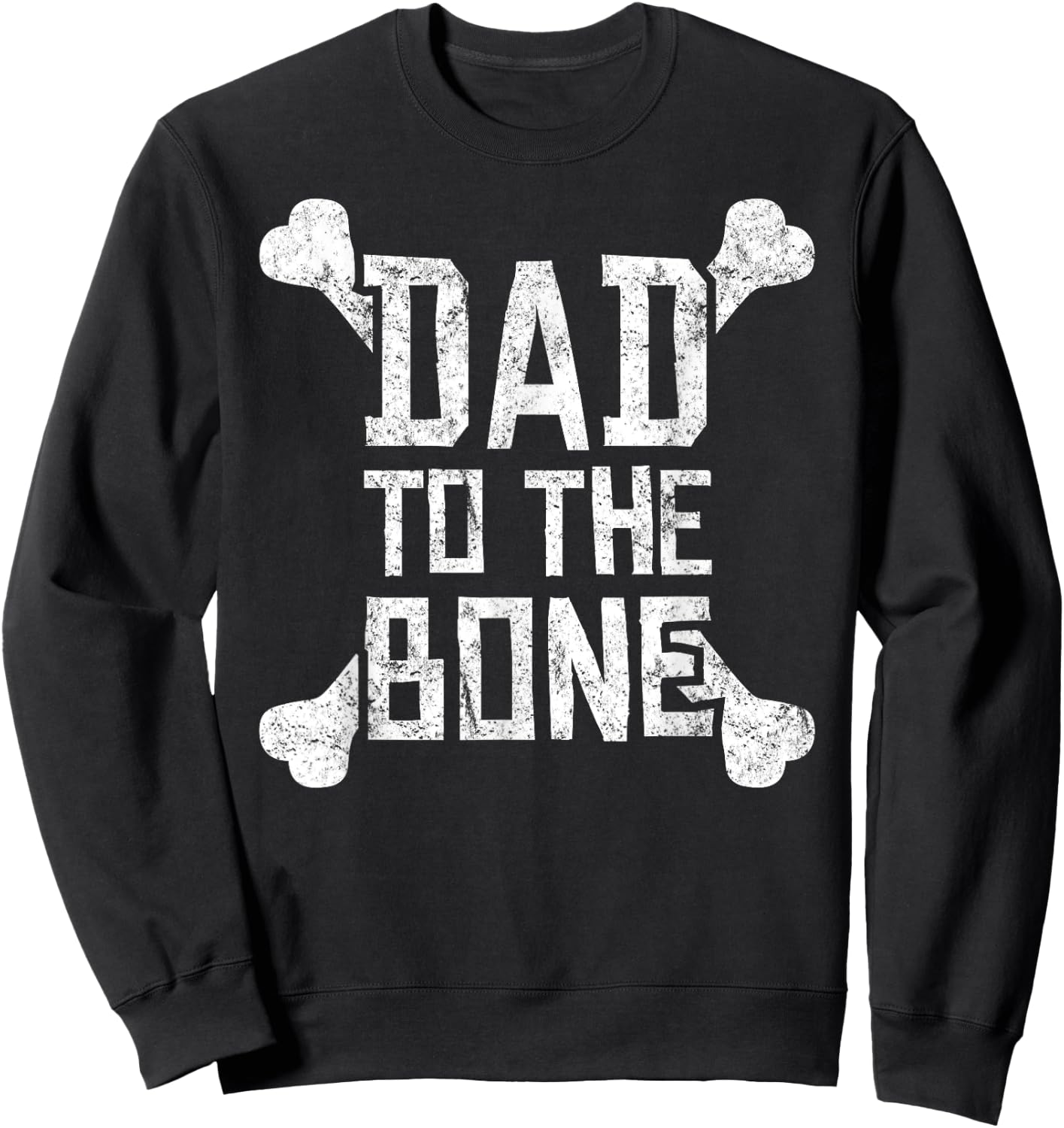 Dad to the Bone - Funny Gift Father Sweatshirt - Sweatshirt | Black