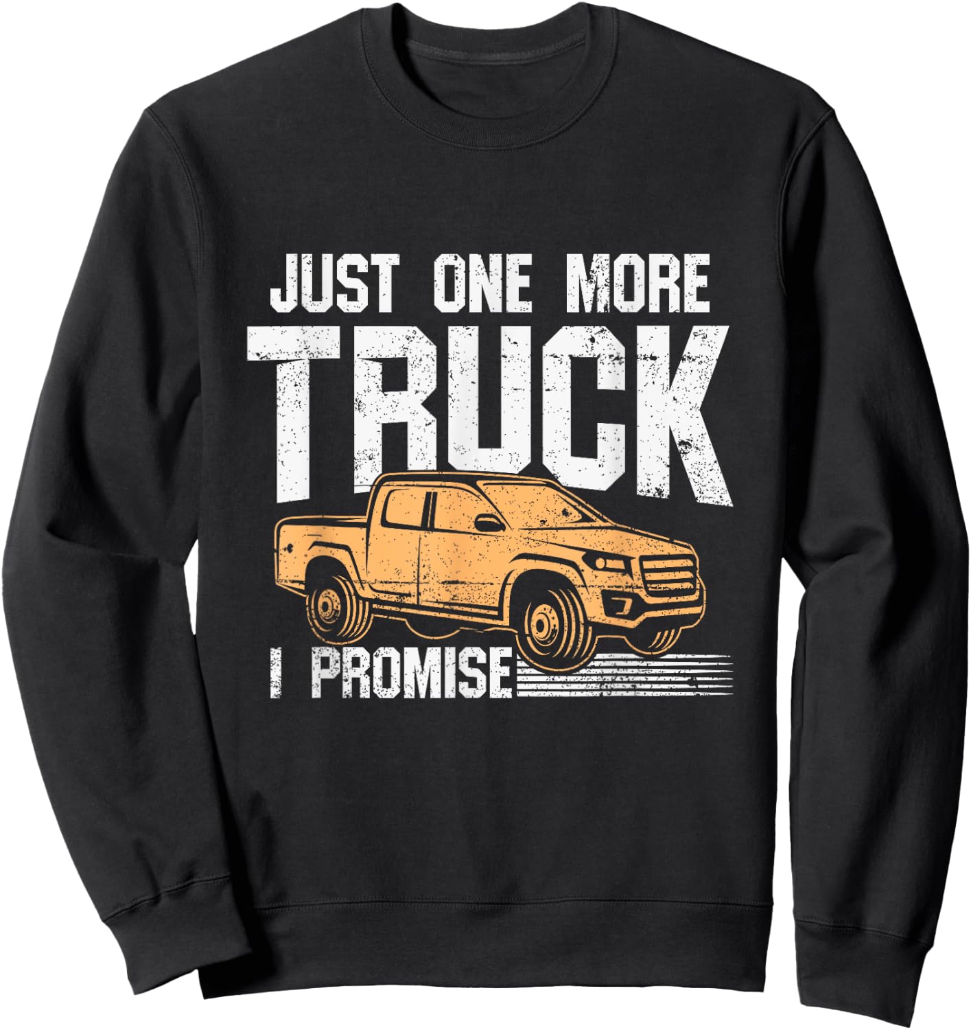 Funny Pickup truck shirt - Just One More Truck I Promise Sweatshirt - Sweatshirt | Black