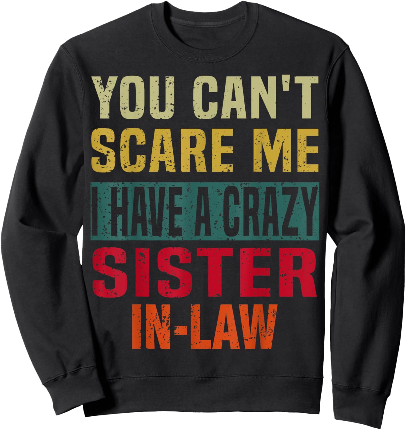 You Can't Scare Me I Have a Crazy Sister-In-Law Retro Family Sweatshirt - Sweatshirt | Black