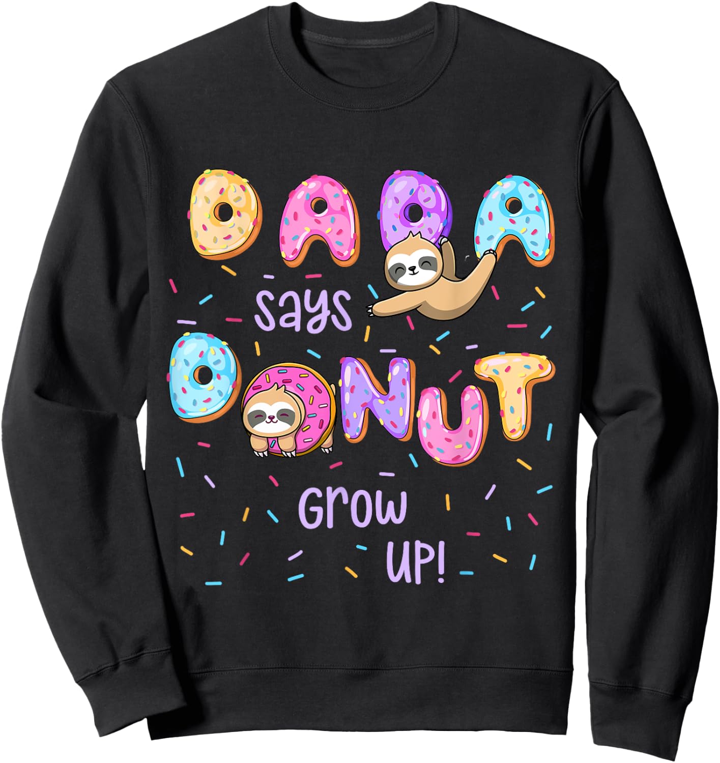 Dada Says Donut Grow Up Family Matching Birthday Cute Sloth Sweatshirt - Sweatshirt | Black