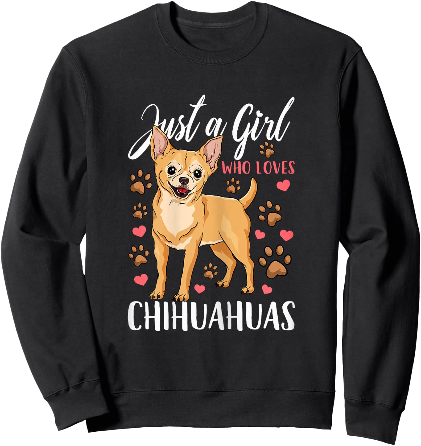 Chihuahua Just A Girl Who Loves Chihuahuas Gift Sweatshirt - Sweatshirt | Black
