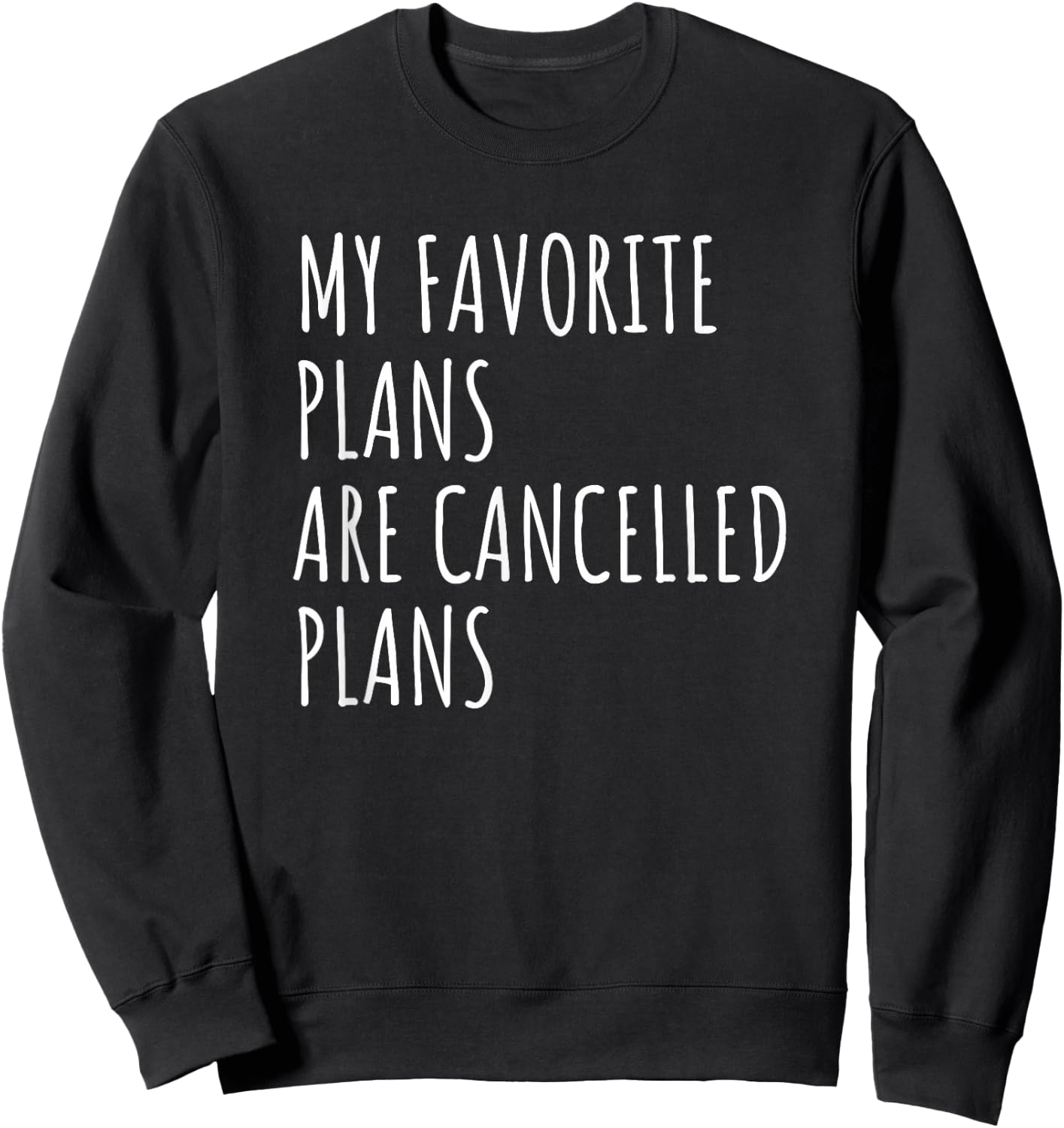 My Favorite Plans Are Cancelled Plans Funny Antisocial Sweatshirt - Sweatshirt | Black
