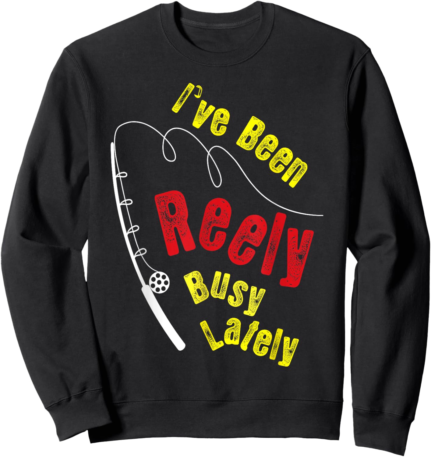 Fishing Saying Funny Fisherman I've Been Reely Busy Sweatshirt - Sweatshirt | Black