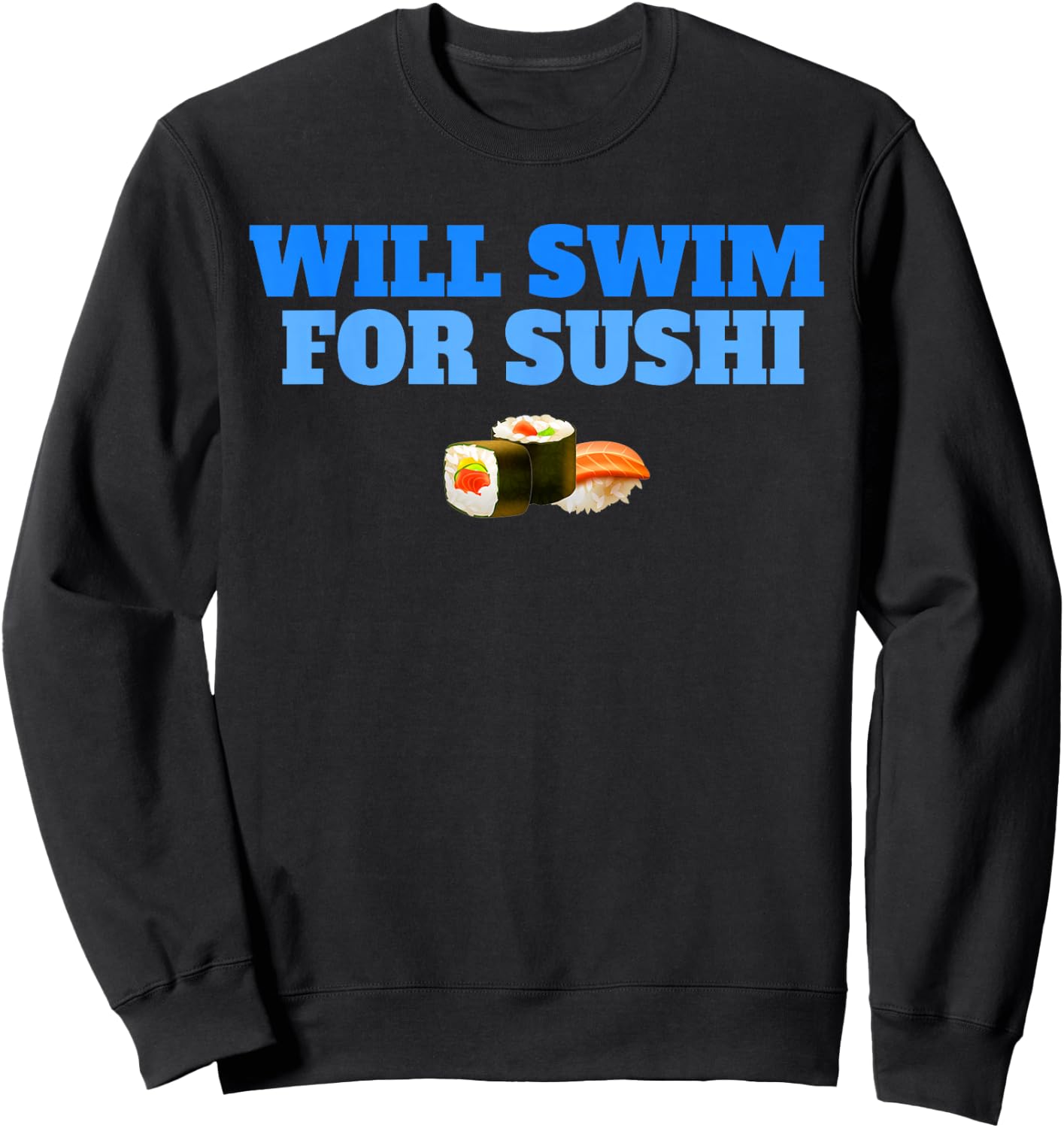 Will Swim For Sushi Swimmers Rice Fish Funny Swimming Sweatshirt - Sweatshirt | Black