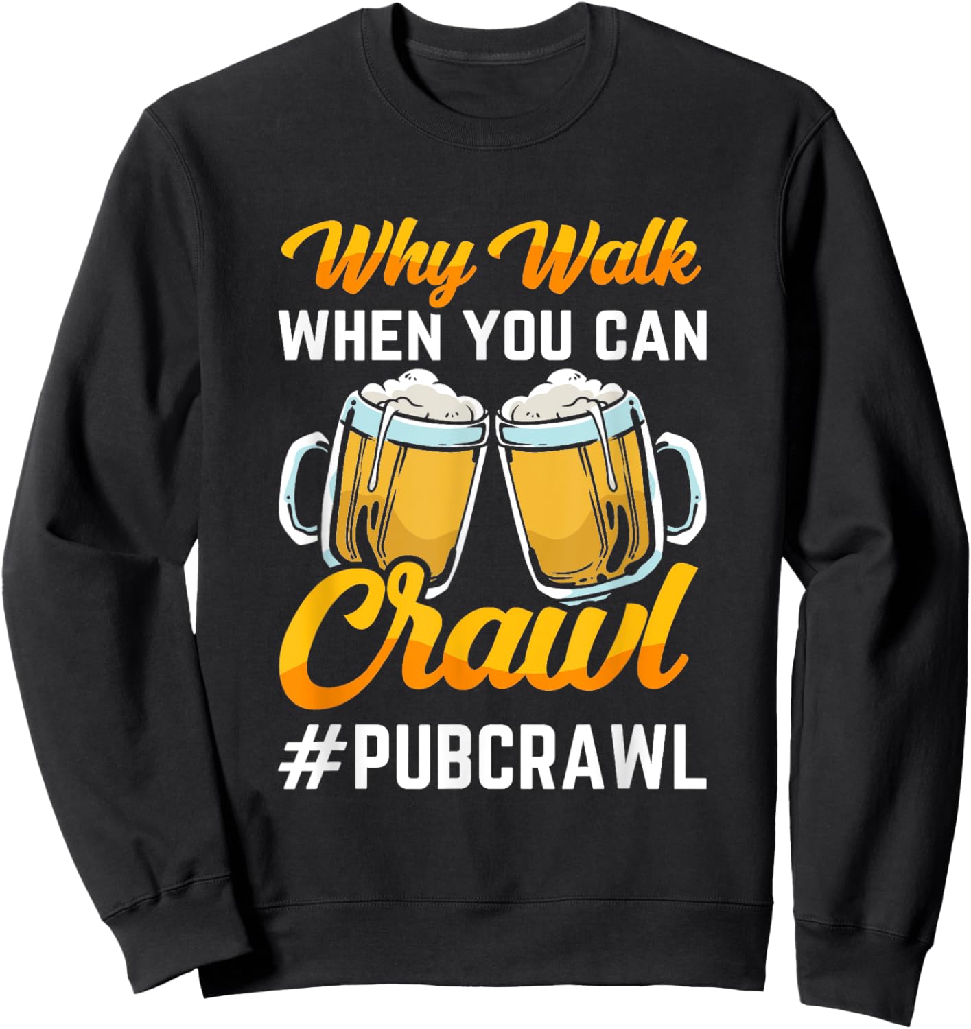 "Why walk when you can crawl Pub Crawl" beer crawl Sweatshirt - Sweatshirt | Black