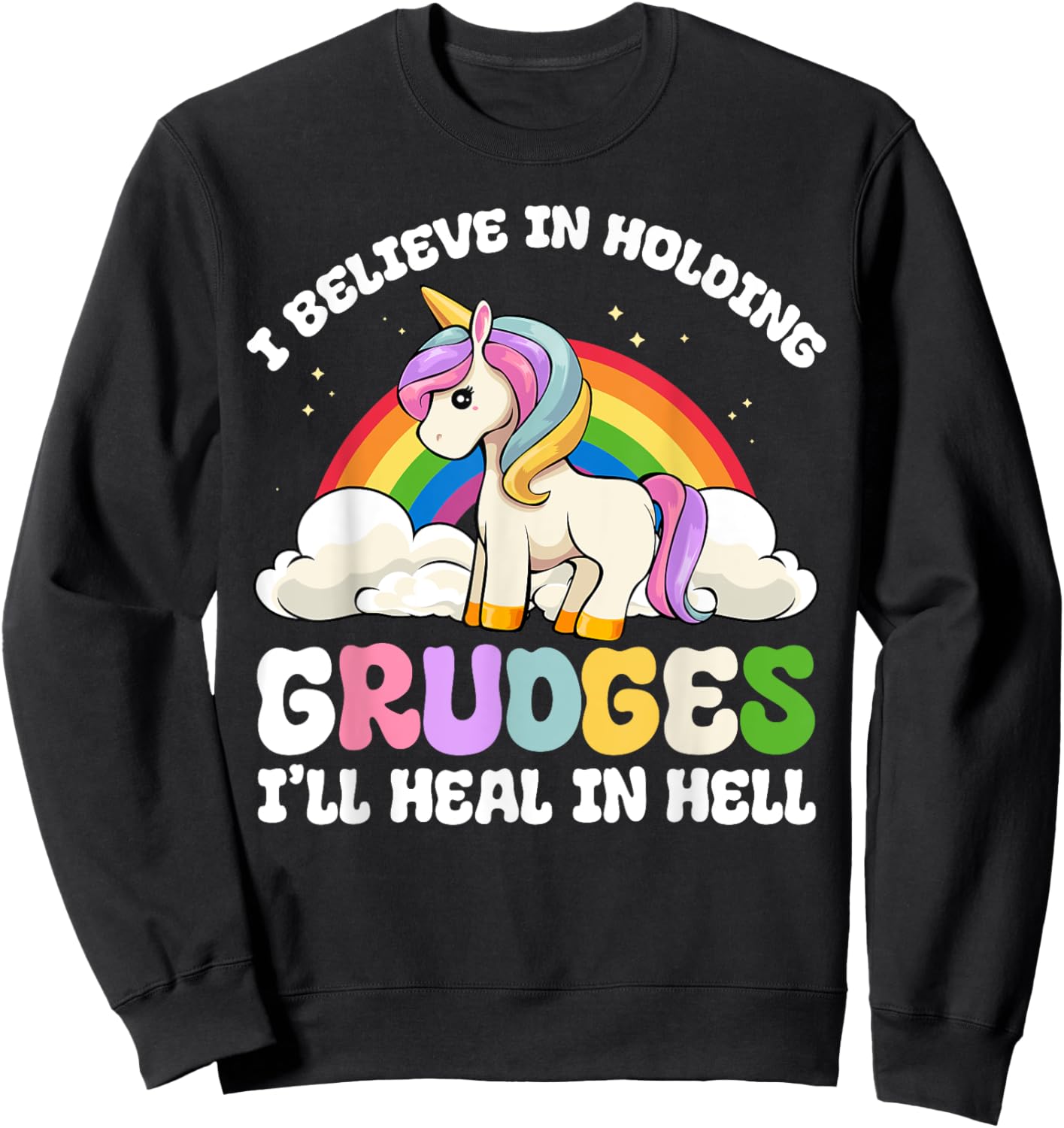 Funny I Believe In Holding Grudges I'll Heal In Hell Rainbow Sweatshirt - Sweatshirt | Black