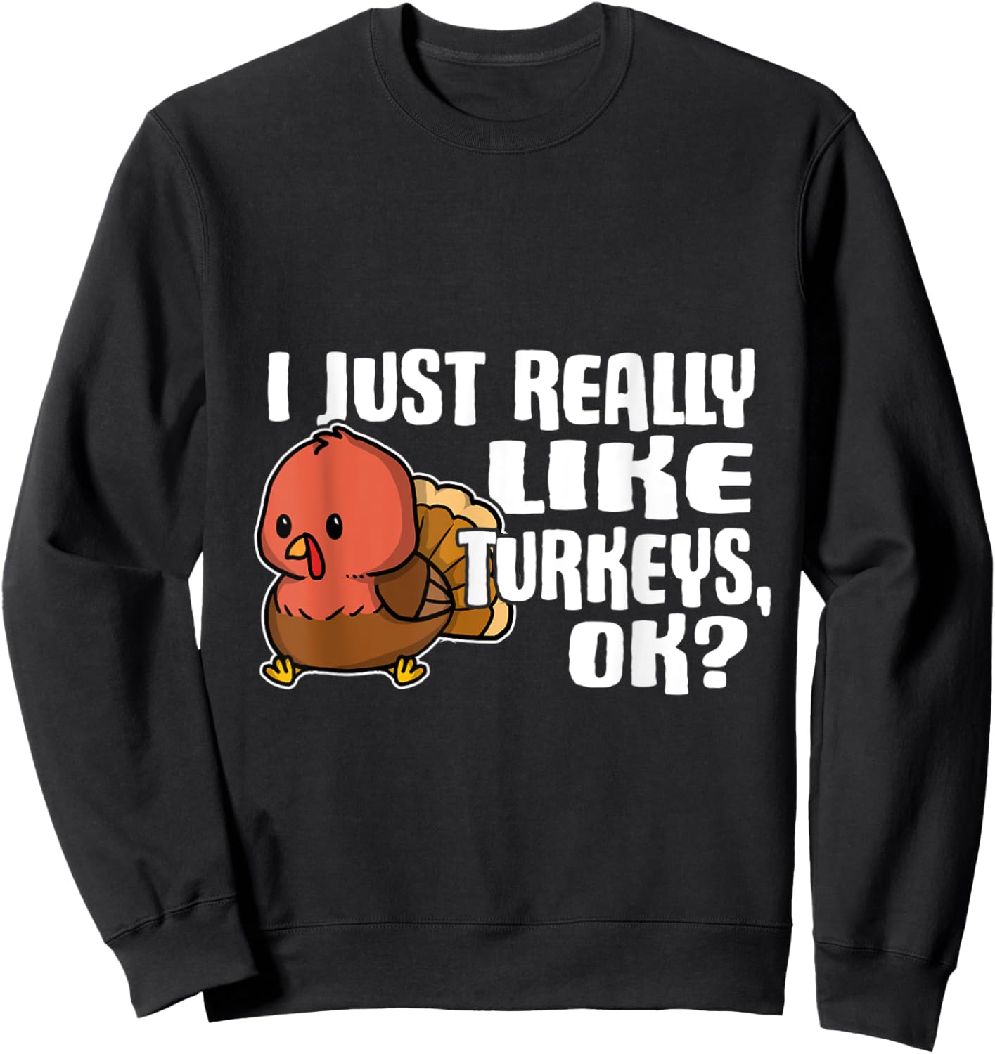 I Just Really Like Turkeys Ok Cute Turkey Costume Sweatshirt - Sweatshirt | Black
