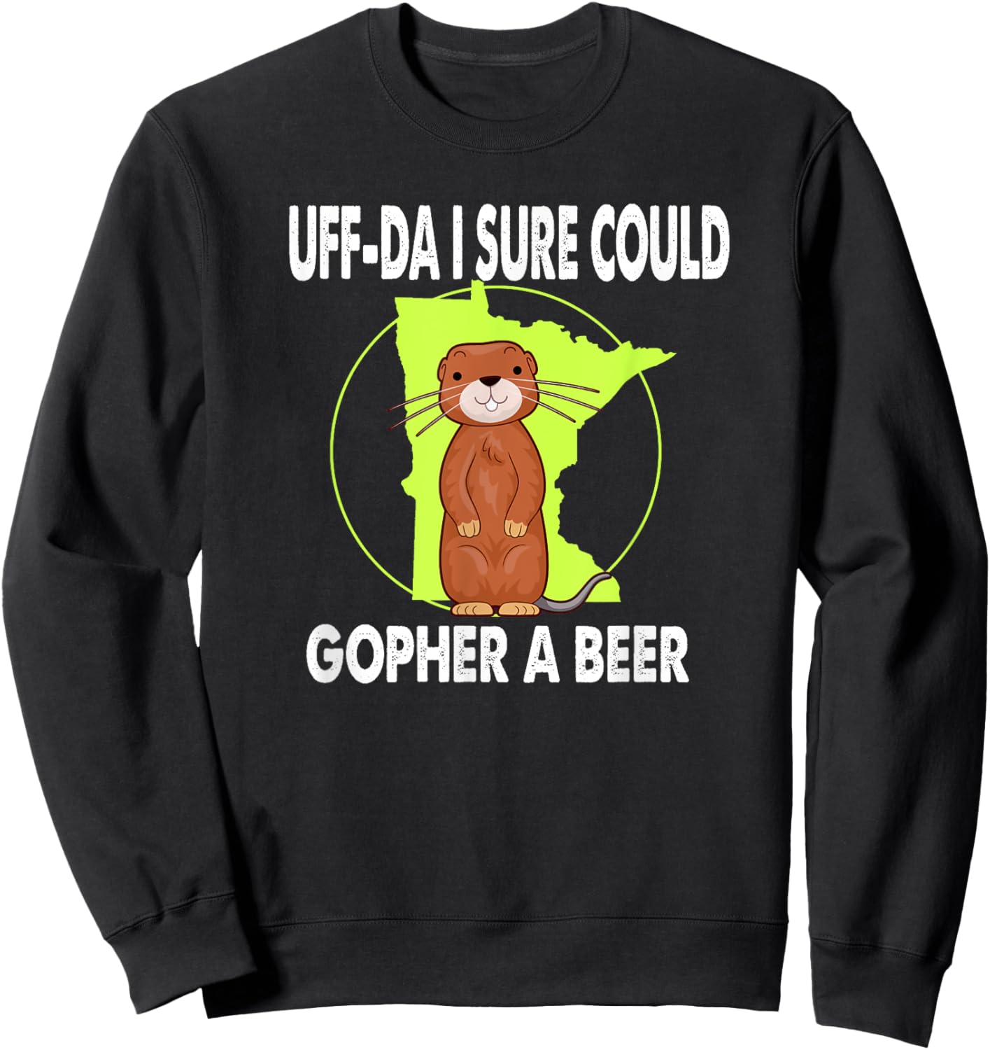 Minnesota Gopher State Uff-Da I Sure Could Gopher For A Beer Sweatshirt - Sweatshirt | Black