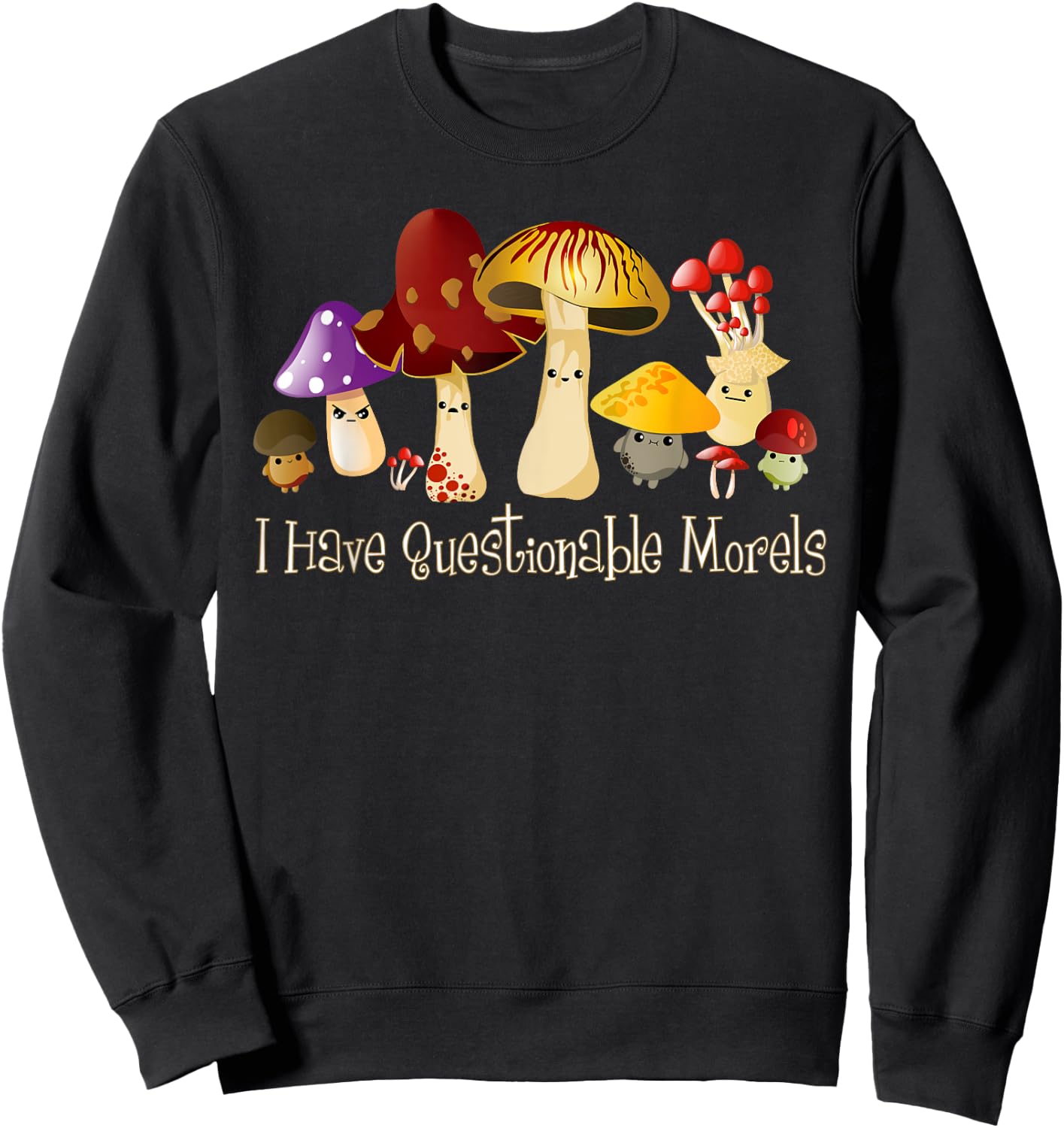 I Have Questionable Morels Cute Mushroom Funny Mycology Sweatshirt - Sweatshirt | Black