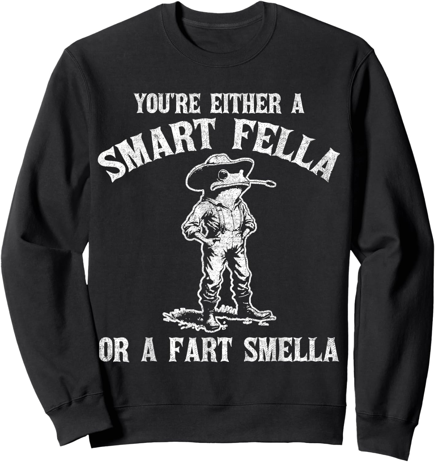 You're Either A Smart Fella Or A Fart Smella Sweatshirt - Sweatshirt | Black
