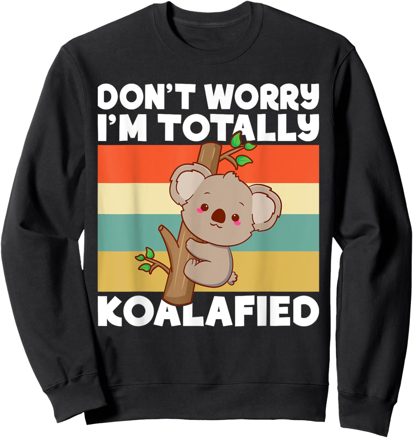 Dont worry im totally Koalafied Koala Sweatshirt - Sweatshirt | Black