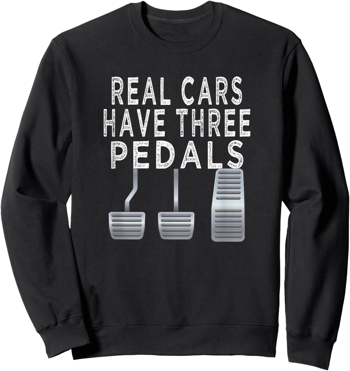 Car guy funny T shirt | Real Cars have Three pedals Sweatshirt - Sweatshirt | Black