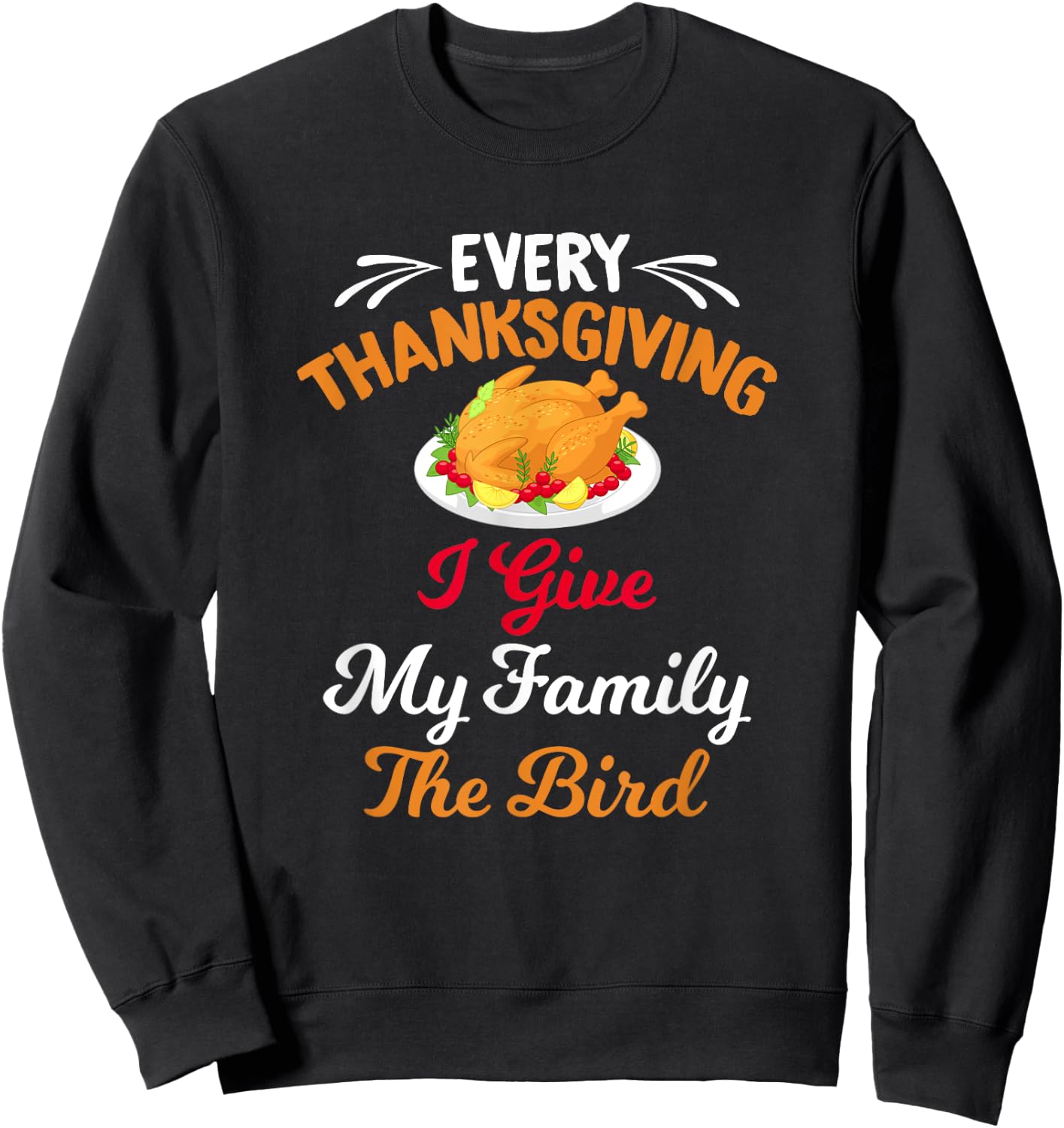 Every Thanksgiving I Give My Family The Bird Friendsgiving Sweatshirt - Sweatshirt | Black