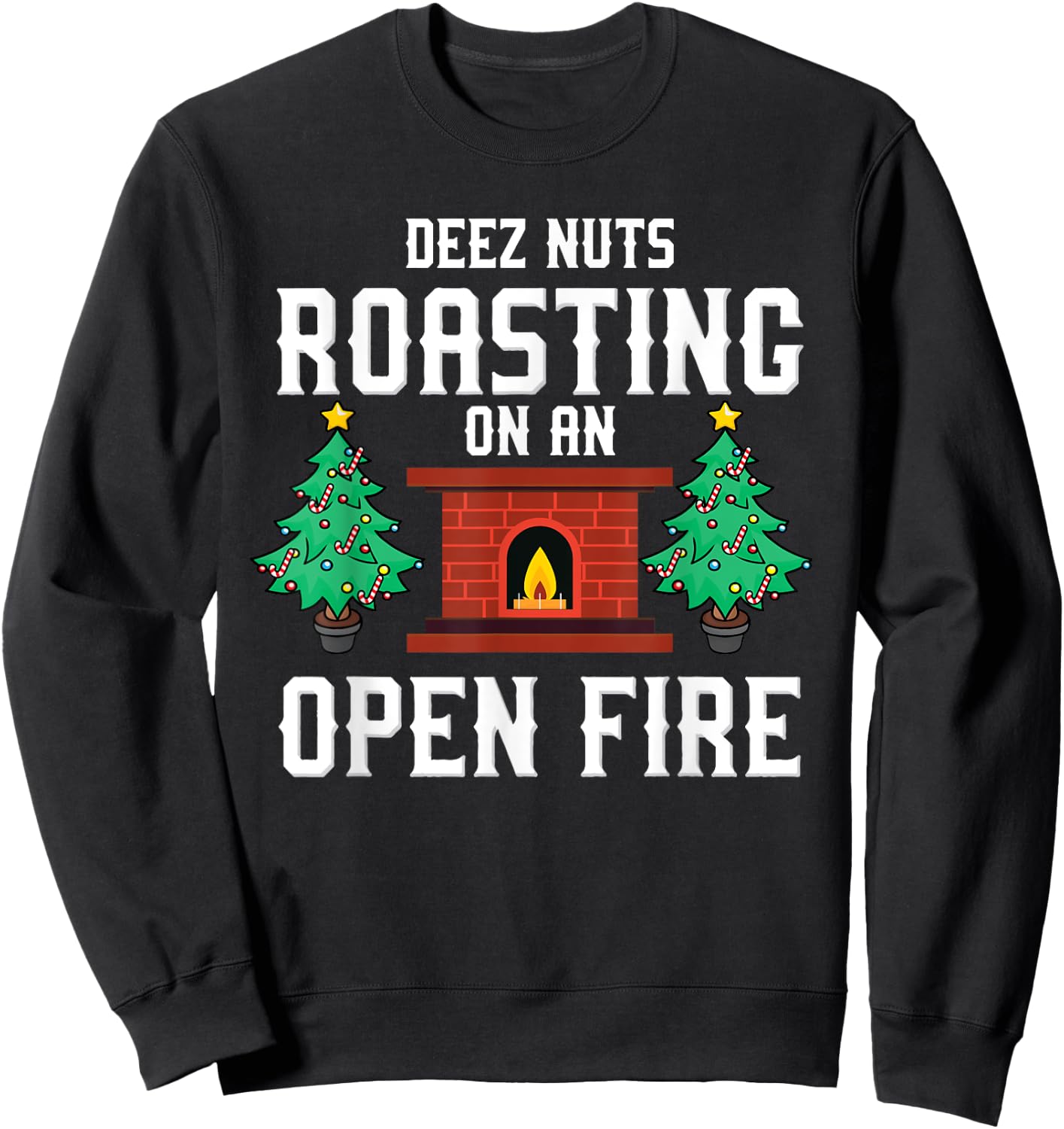 Deez Nuts Roasting Open Fire Funny Christmas Song Pun Sweatshirt - Sweatshirt | Black