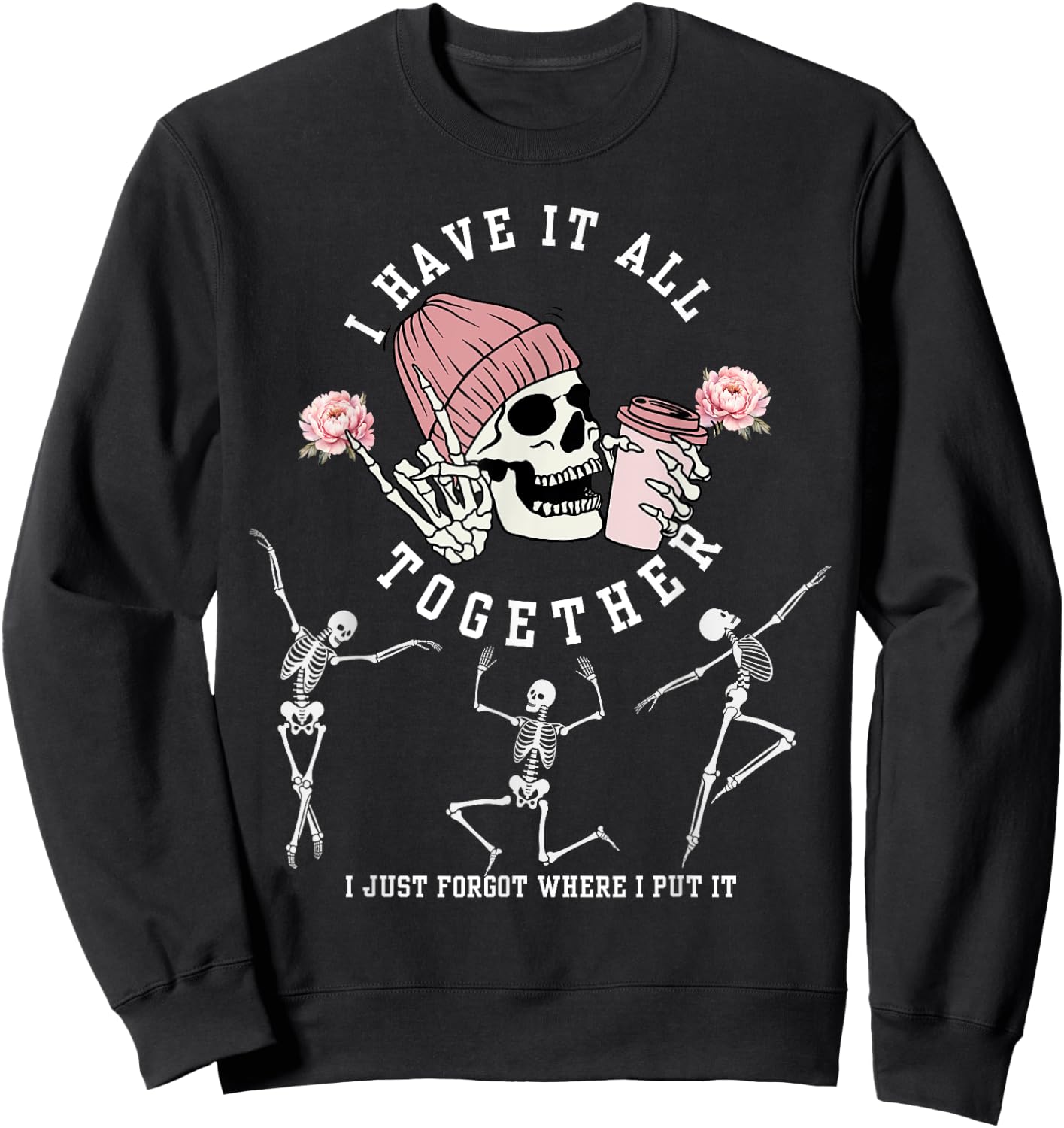 I Have It All Together Just Forgot Where I Put It Skeleton Sweatshirt - Sweatshirt | Black