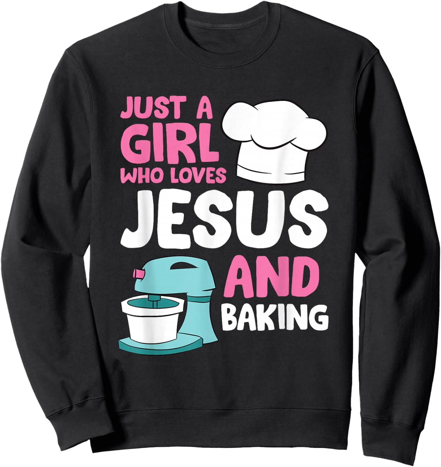 Christian Baking Girl Just a Girl Who Loves Jesus And Baking Sweatshirt - Sweatshirt | Black