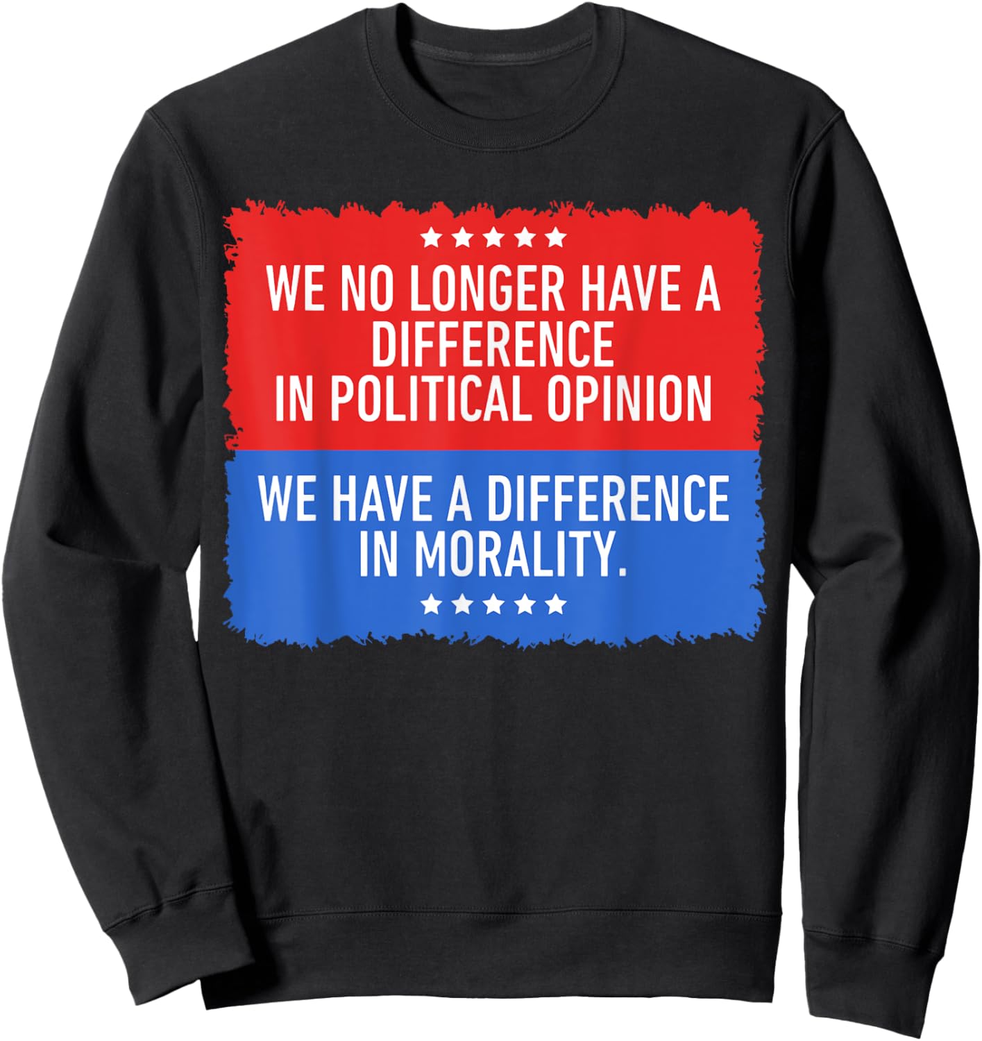 We No Longer Have A Difference in Political Opinion Sweatshirt - Sweatshirt | Black