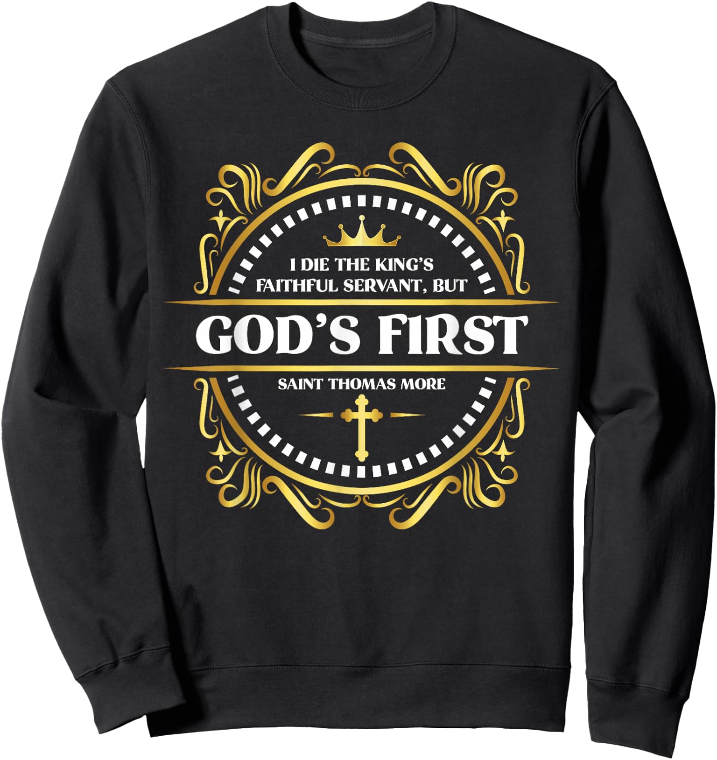 St Thomas Sire More Trial Faithful Catholic Saint Quotes Sweatshirt - Sweatshirt | Black