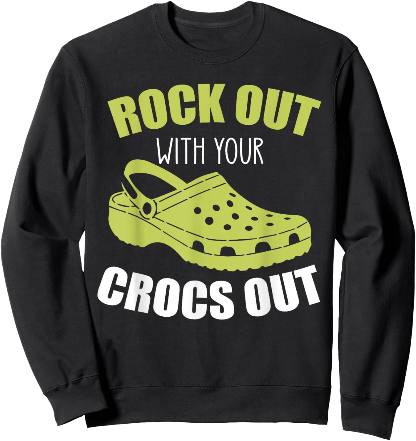 Rock Out With Your Crocs Out - Funny Saying Sarcastic Sweatshirt - Sweatshirt | Black