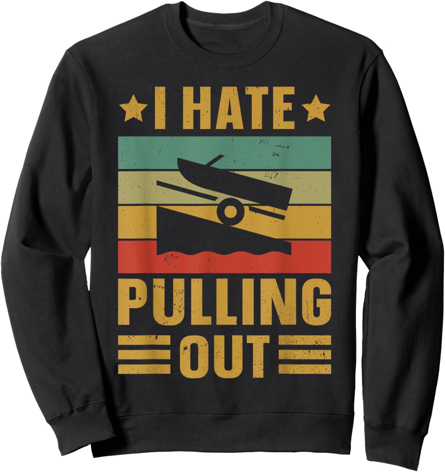Funny Boating Quote I hate pulling out for boat captain Sweatshirt - Sweatshirt | Black