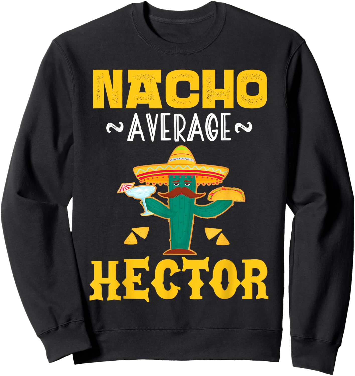 Nacho Average HECTOR Custom Name Cinco De Mayo Sombrero Sweatshirt - Sweatshirt | Black
