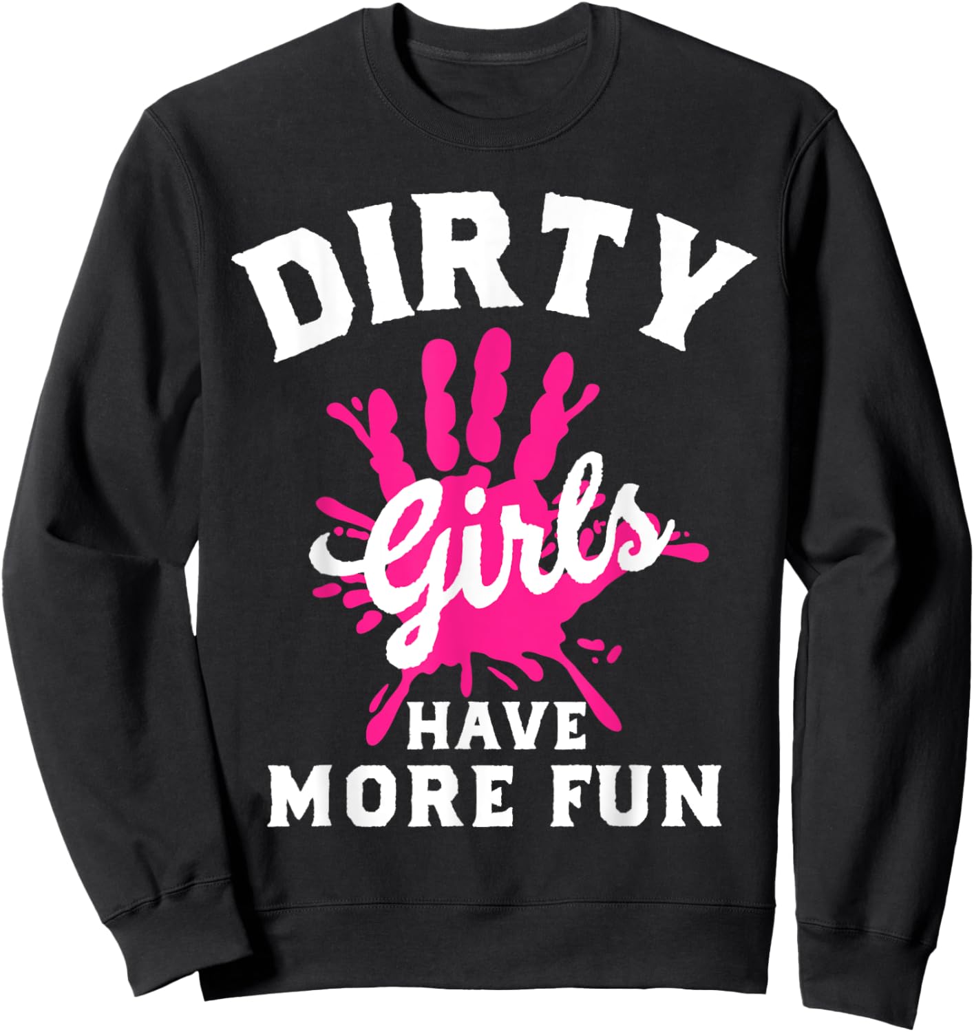 Mud Run Shirts Running Dirty Girls Have More Fun Sweatshirt - Sweatshirt | Black
