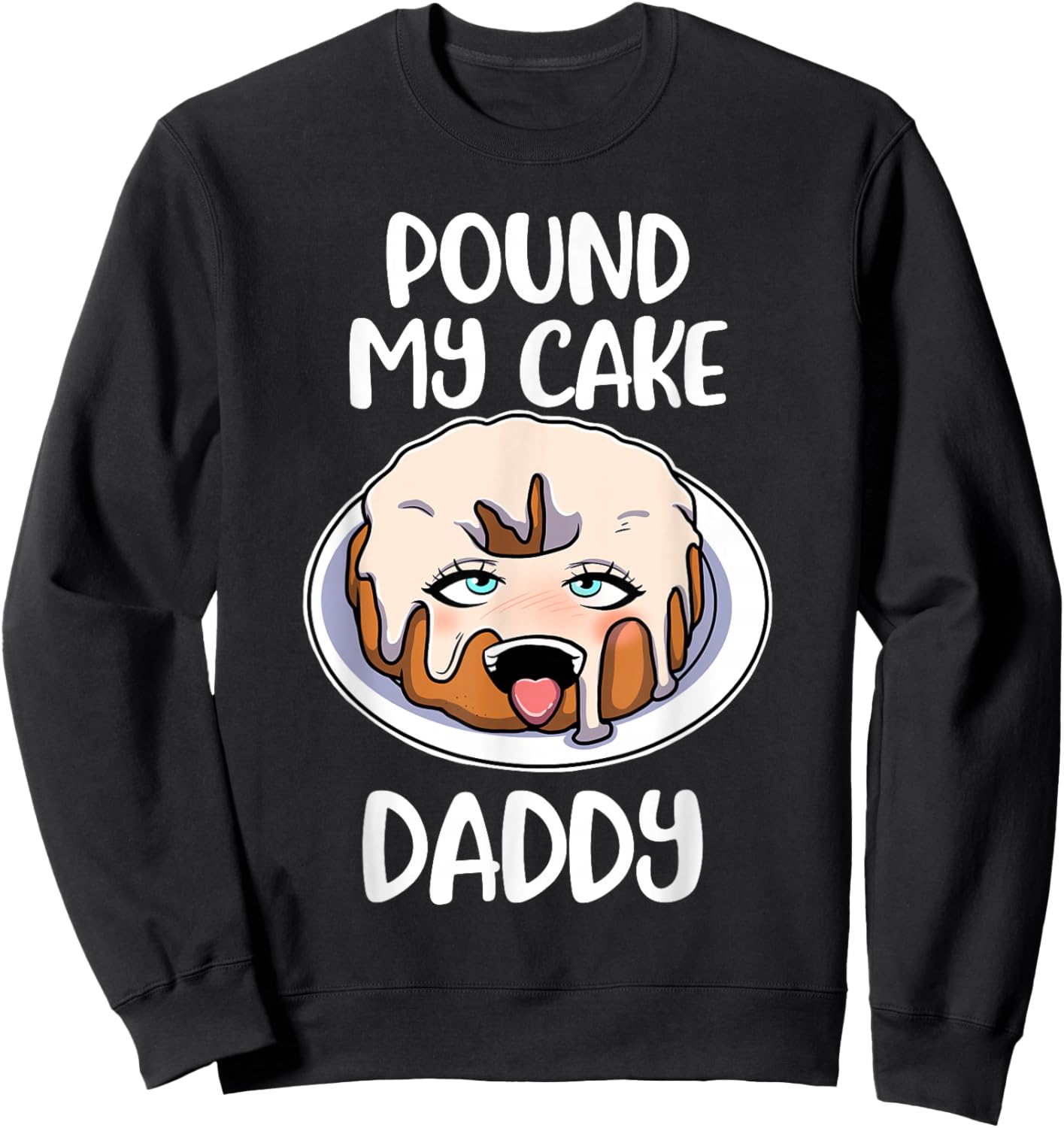 Pound My Cake Daddy Sweatshirt - Sweatshirt | Black