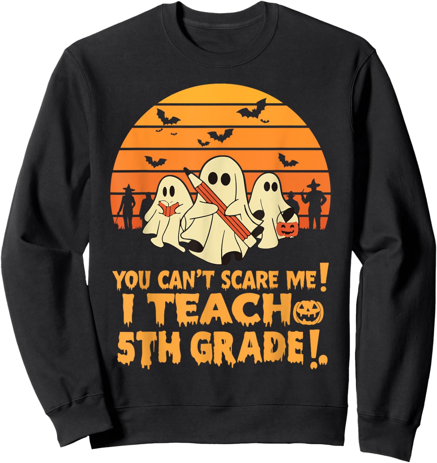 You Can't Scare Me I Teach 5th Grade Teacher Halloween Men Women Kids Sweatshirt - Sweatshirt | Black
