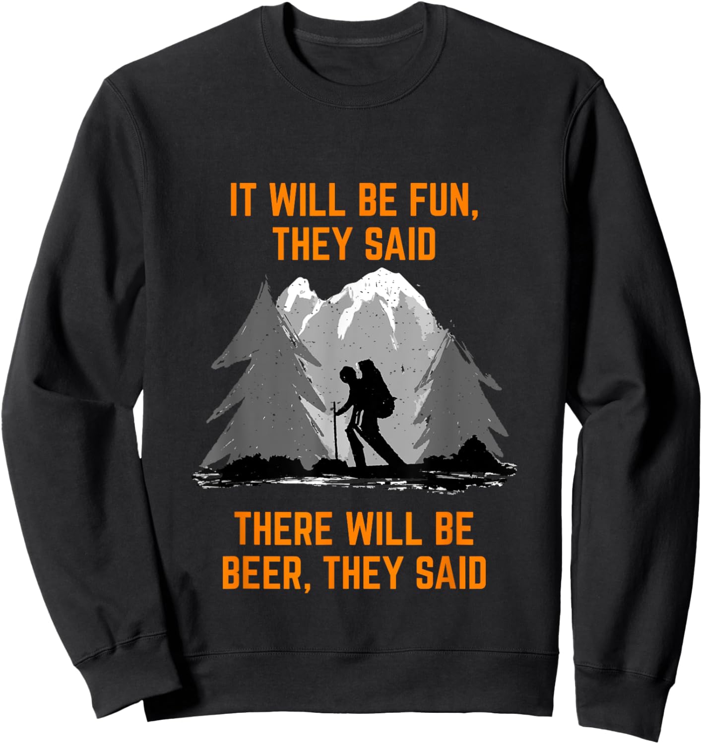 Hiking Saying It will be fun they said meme Beer and Hiking Sweatshirt - Sweatshirt | Black