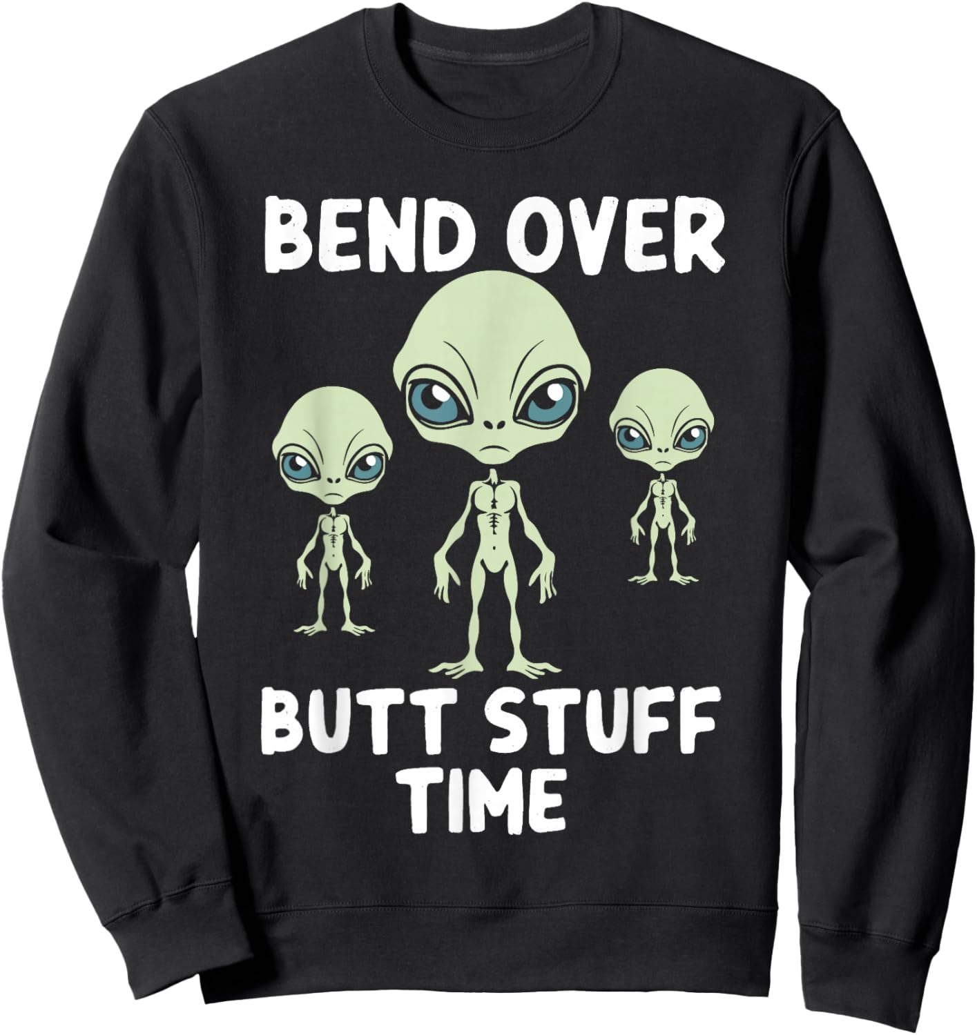 Funny Aliens Bench Over Butt Stuff Time Anal Sweatshirt - Sweatshirt | Black