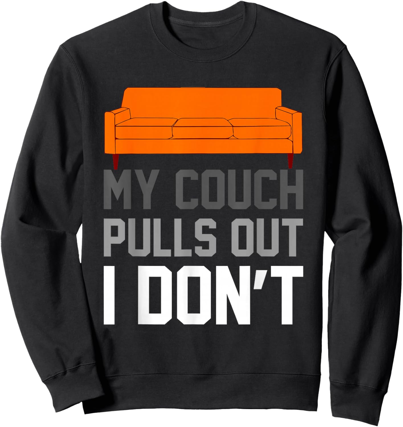 My Couch Pulls Out I Don't Offensive Saying Sweatshirt - Sweatshirt | Black