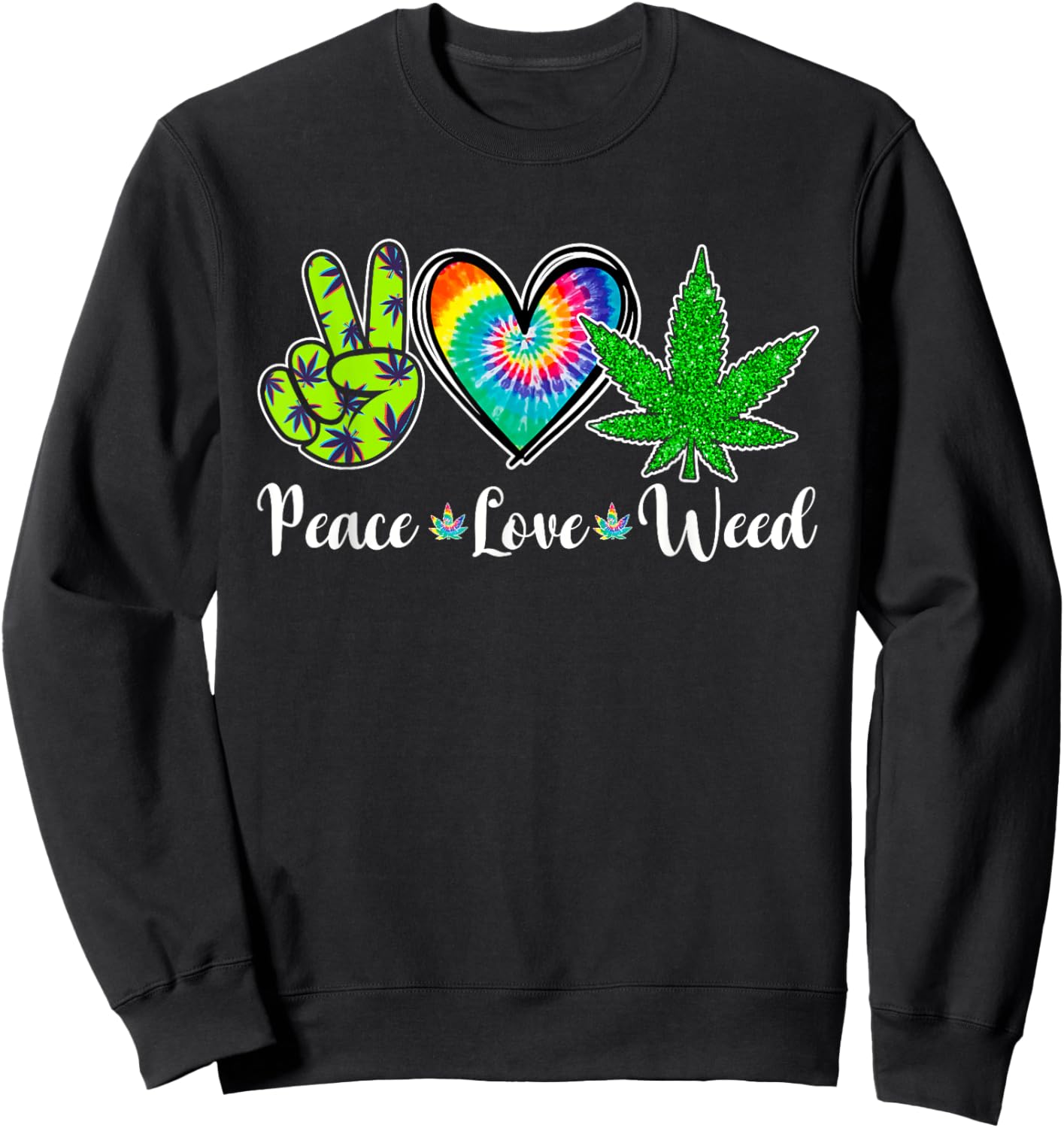Peace Love Weed Marijuana Tie Dye Cannabis 420 Stoner Sweatshirt - Sweatshirt | Black