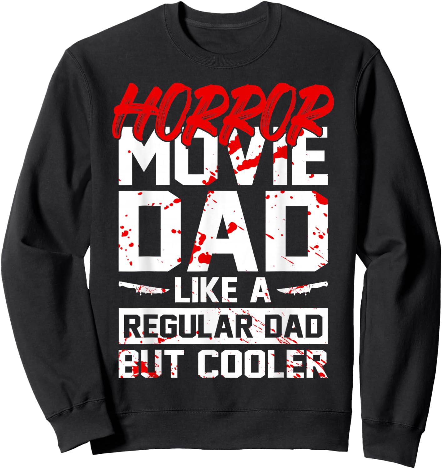 Cool Halloween Horror Movie Quote for your Horror Movie Dad Sweatshirt - Sweatshirt | Black