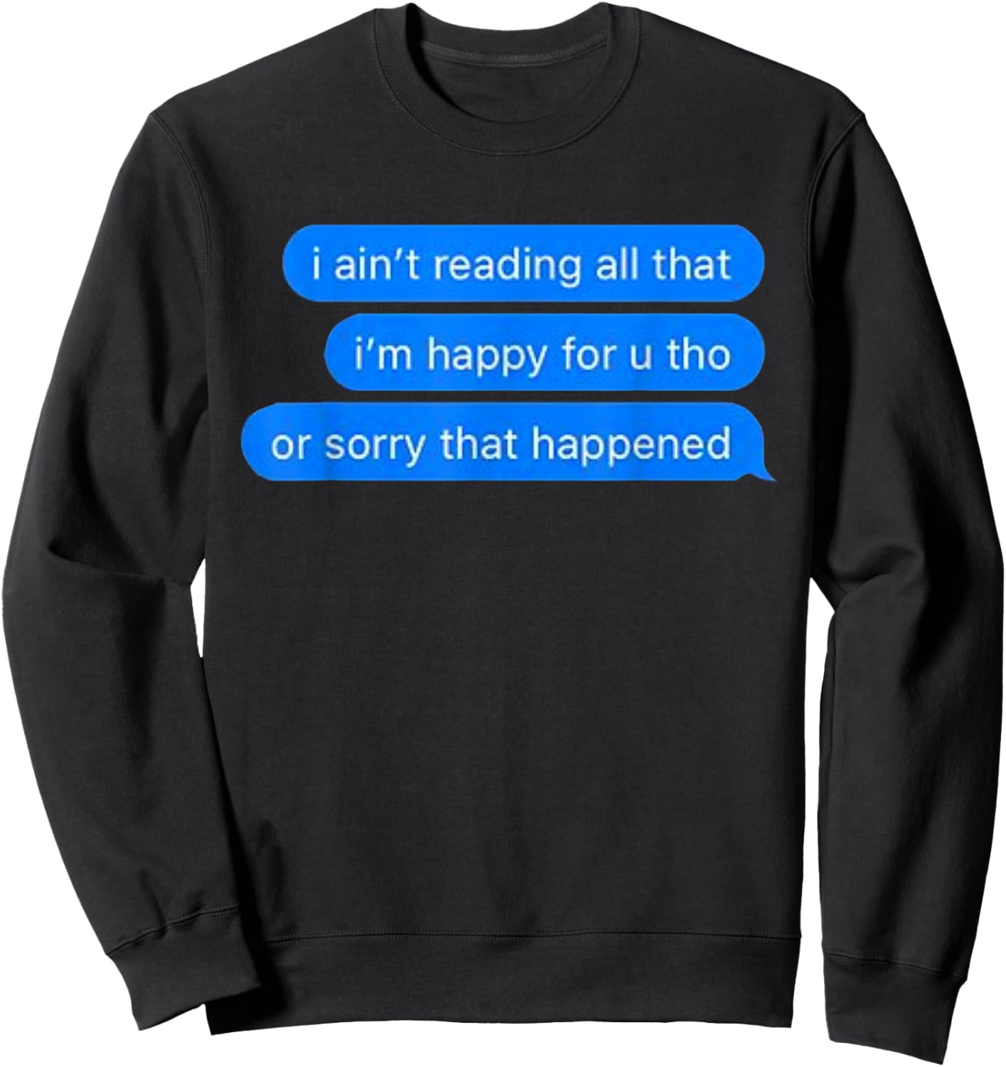Ain't Reading All That, Sorry That Happened, Happy For You Sweatshirt - Sweatshirt | Black