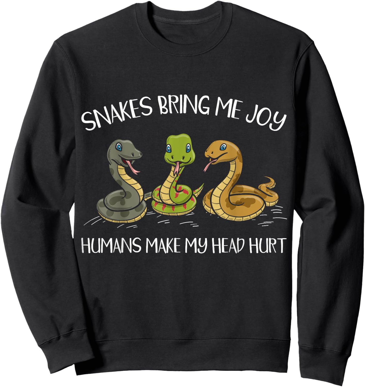 Snakes Bring Me Joy Humans Make My Head Hurt Serpent Sweatshirt - Sweatshirt | Black