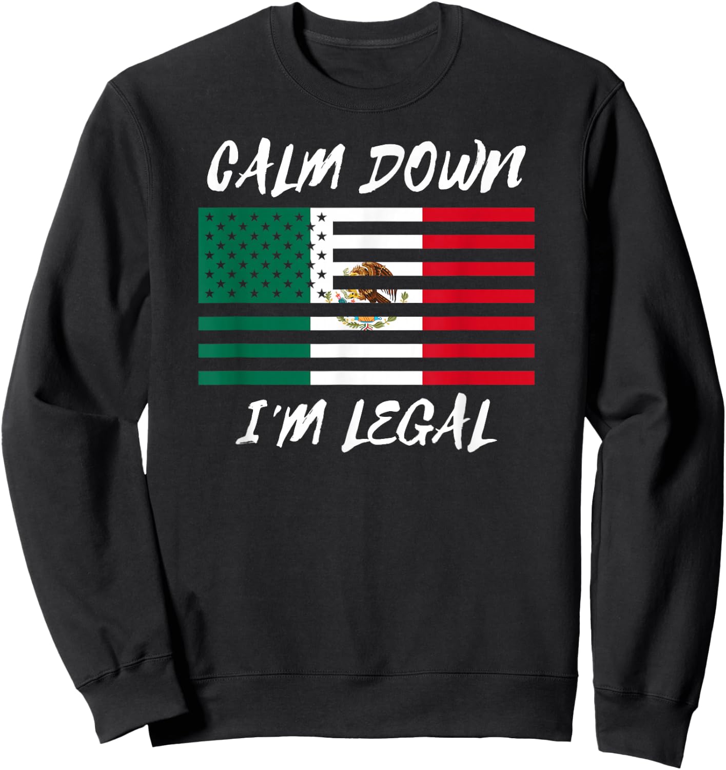 Not Illegal Mexico America Funny Legal Immigrant Mexican Sweatshirt - Sweatshirt | Black