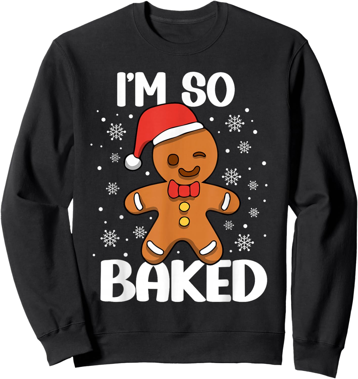 I'm So Baked Gingerbread Man Christmas Funny Cookie Baking Sweatshirt - Sweatshirt | Black