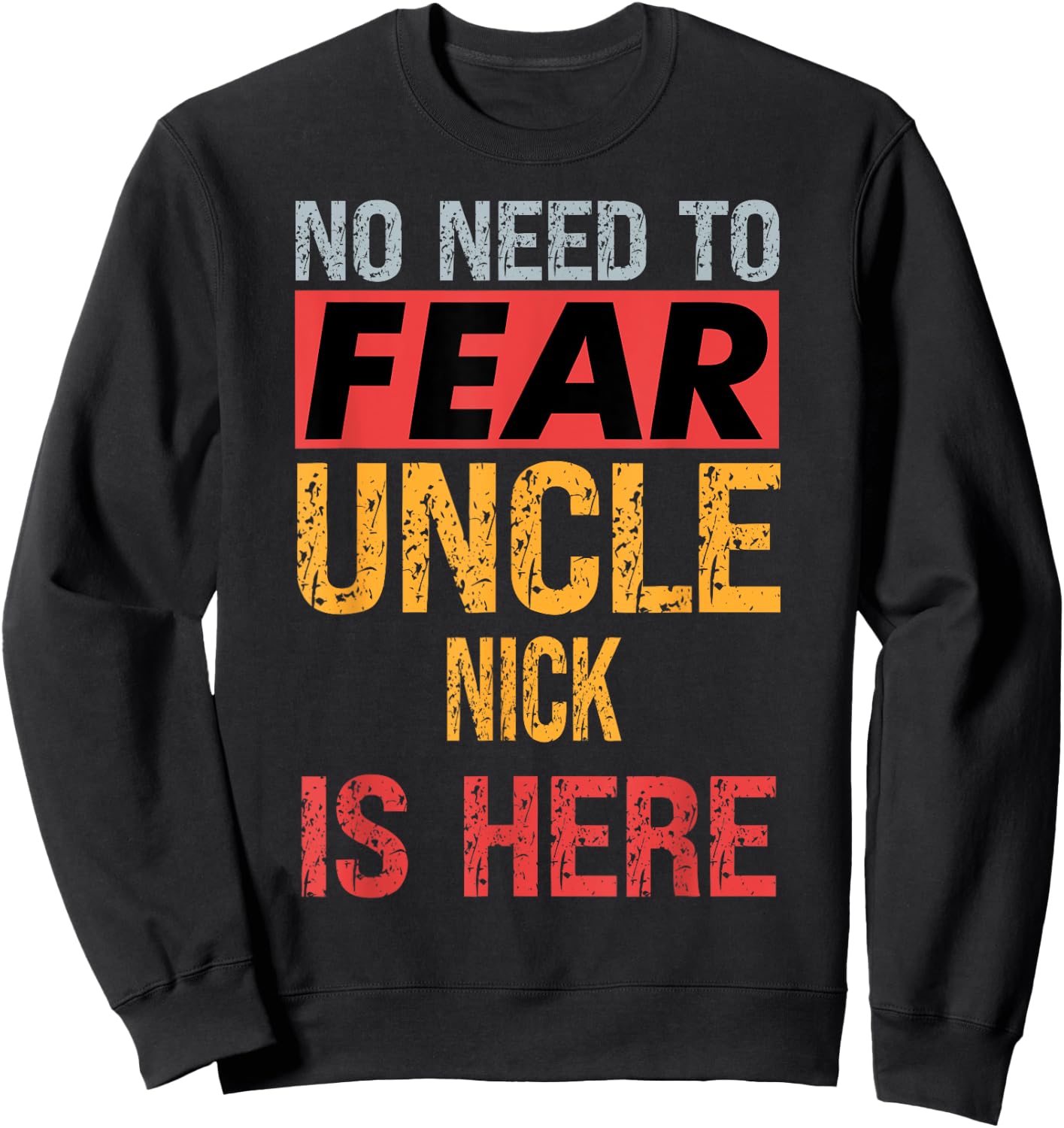 No Need To Fear Uncle Nick Is Here Funny Hero Uncle Sweatshirt - Sweatshirt | Black